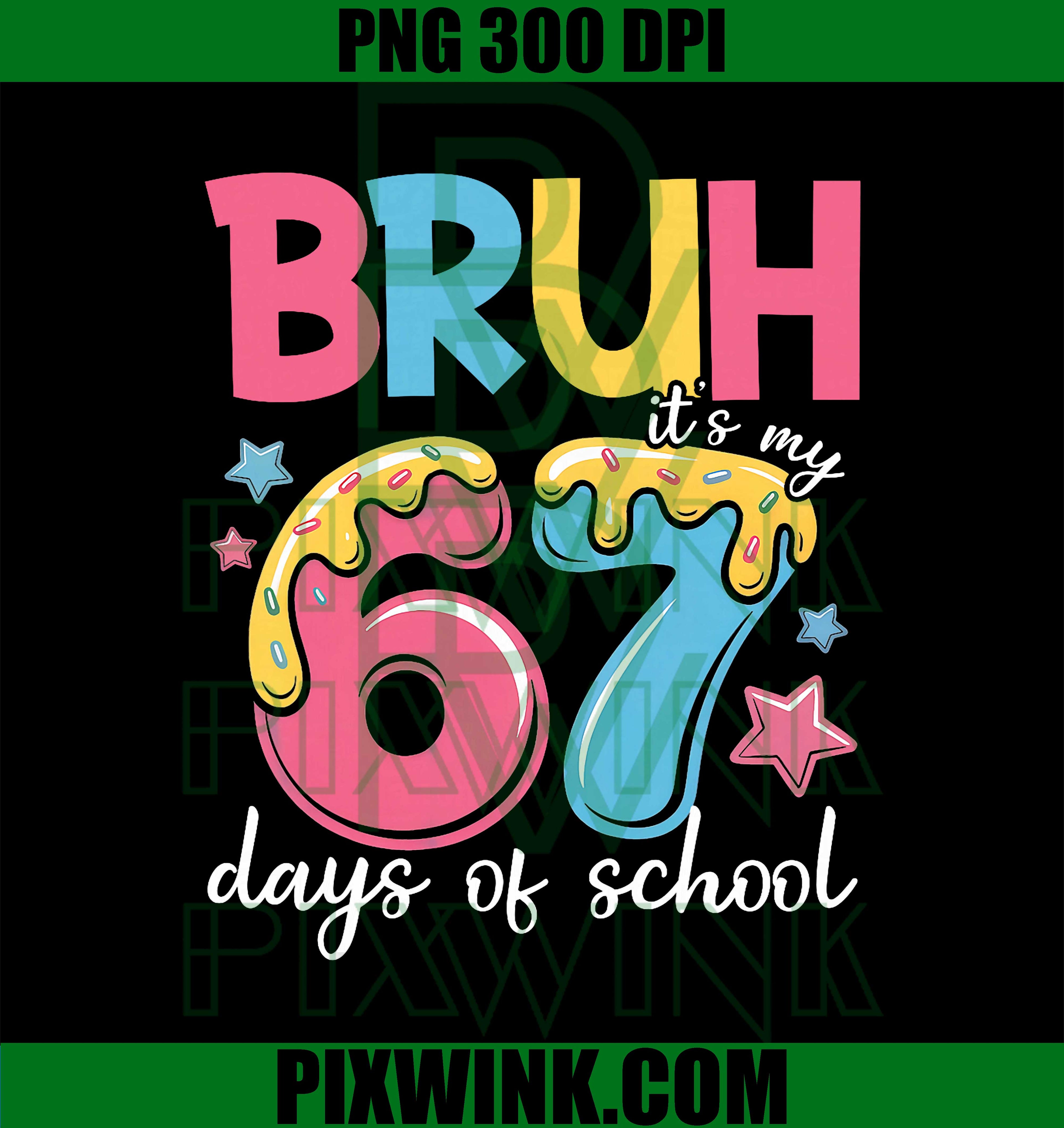 Bruh It's My 67 Days of School, Funny 67 Teachers Students PNG