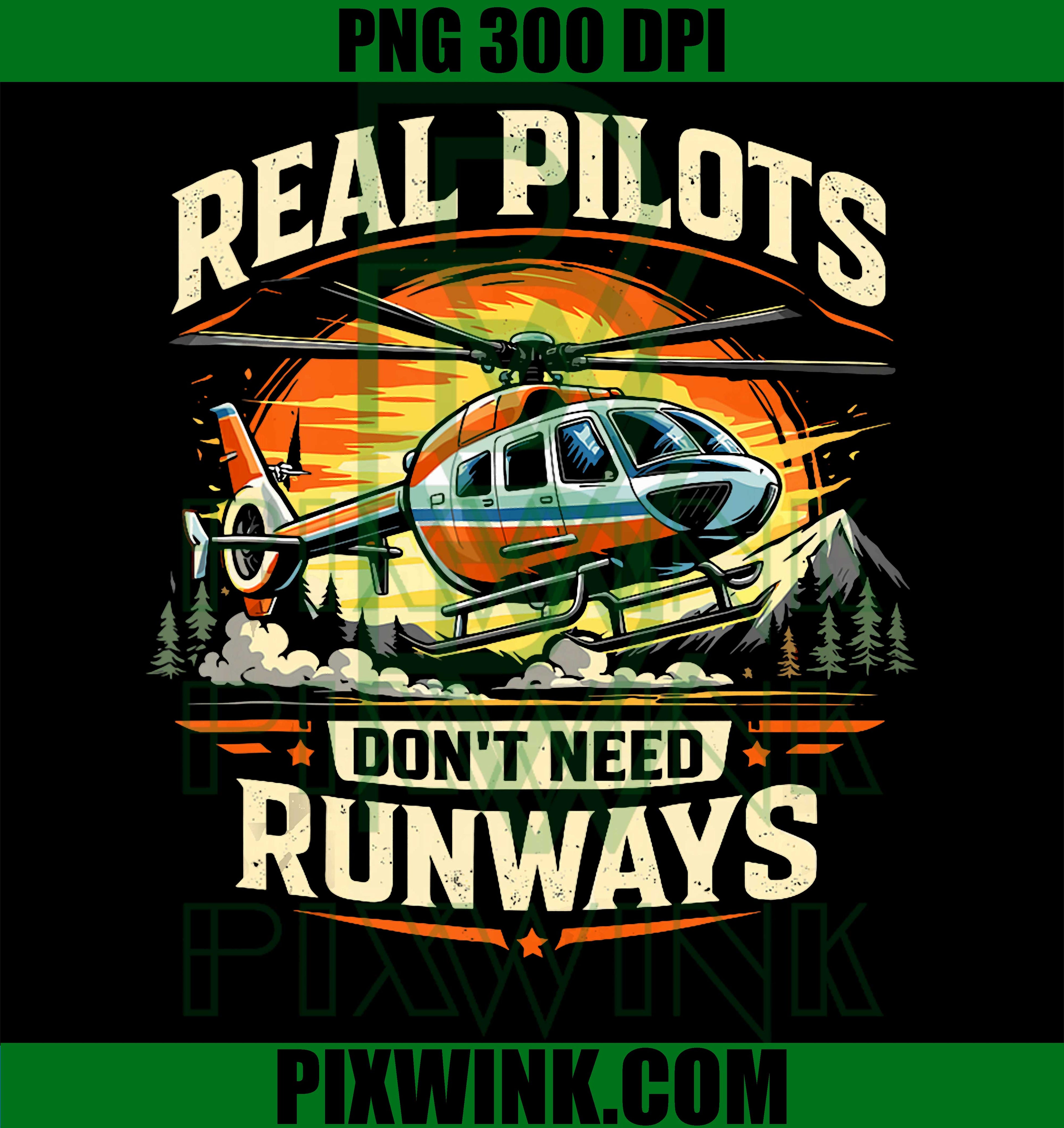 Helicopter Pilot for Men, Real Pilots Don't Need Runways PNG Design Art File