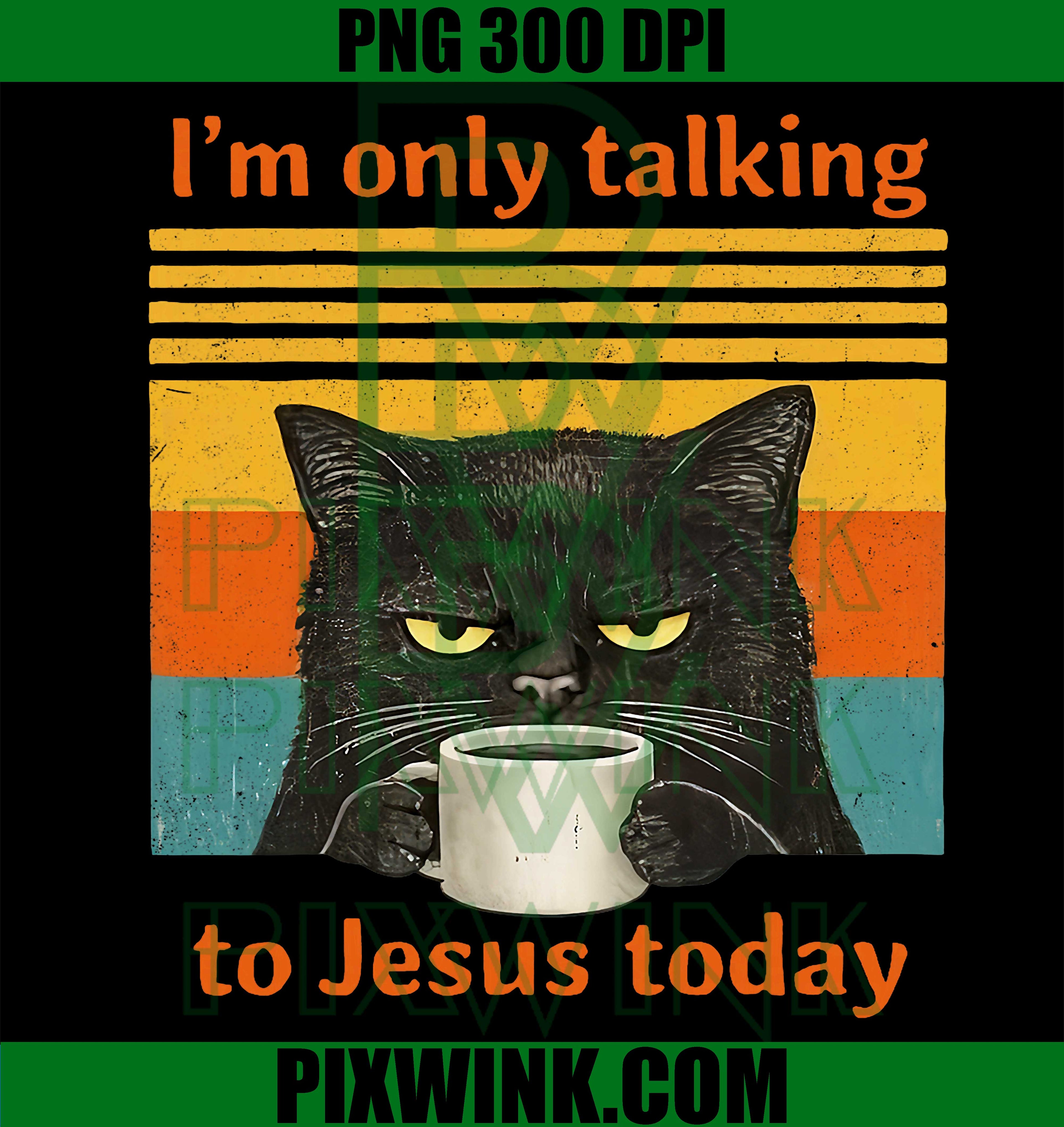 Talking To Jesus Today PNG, Christian Black Cat Coffee Design PNG