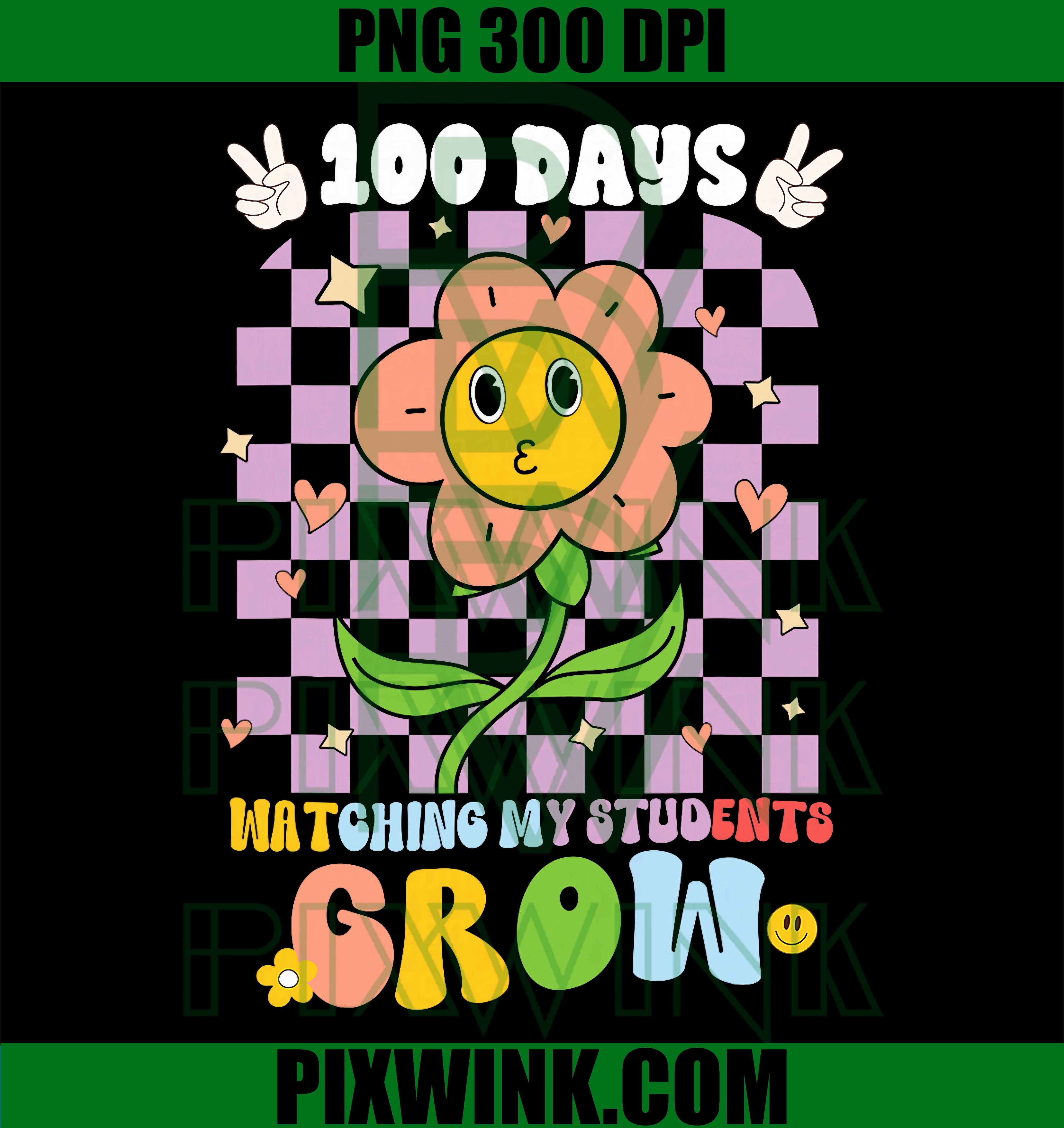 100 Day Watching My Students Grow, 100 Days of School Teacher PNG
