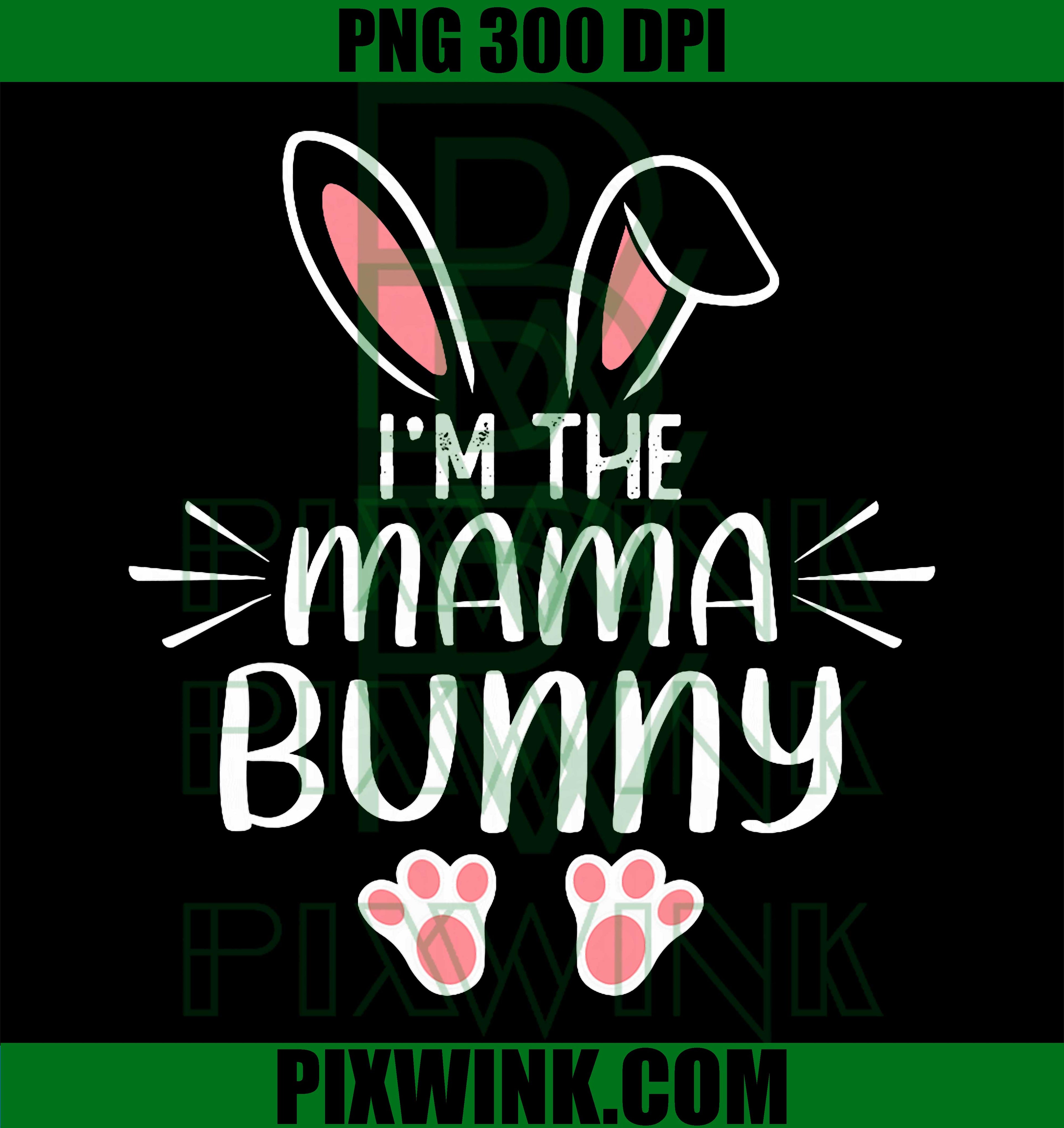 Im The Mama Bunny PNG, Matching Family Mom Easter PNG
