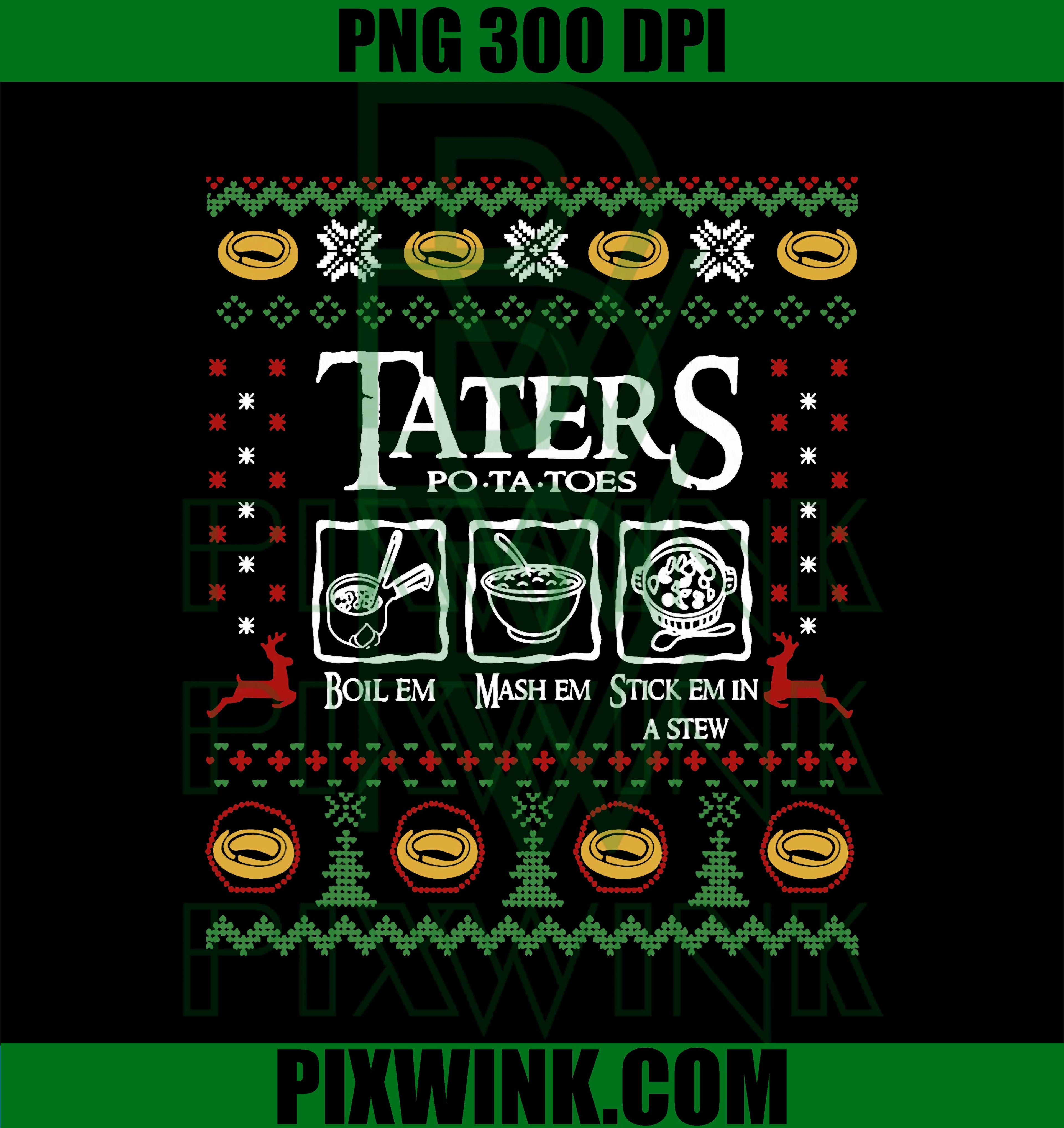 Taters Potato Ugly Christmas PNG, Boil Em, Mash Em,Stick Em PNG