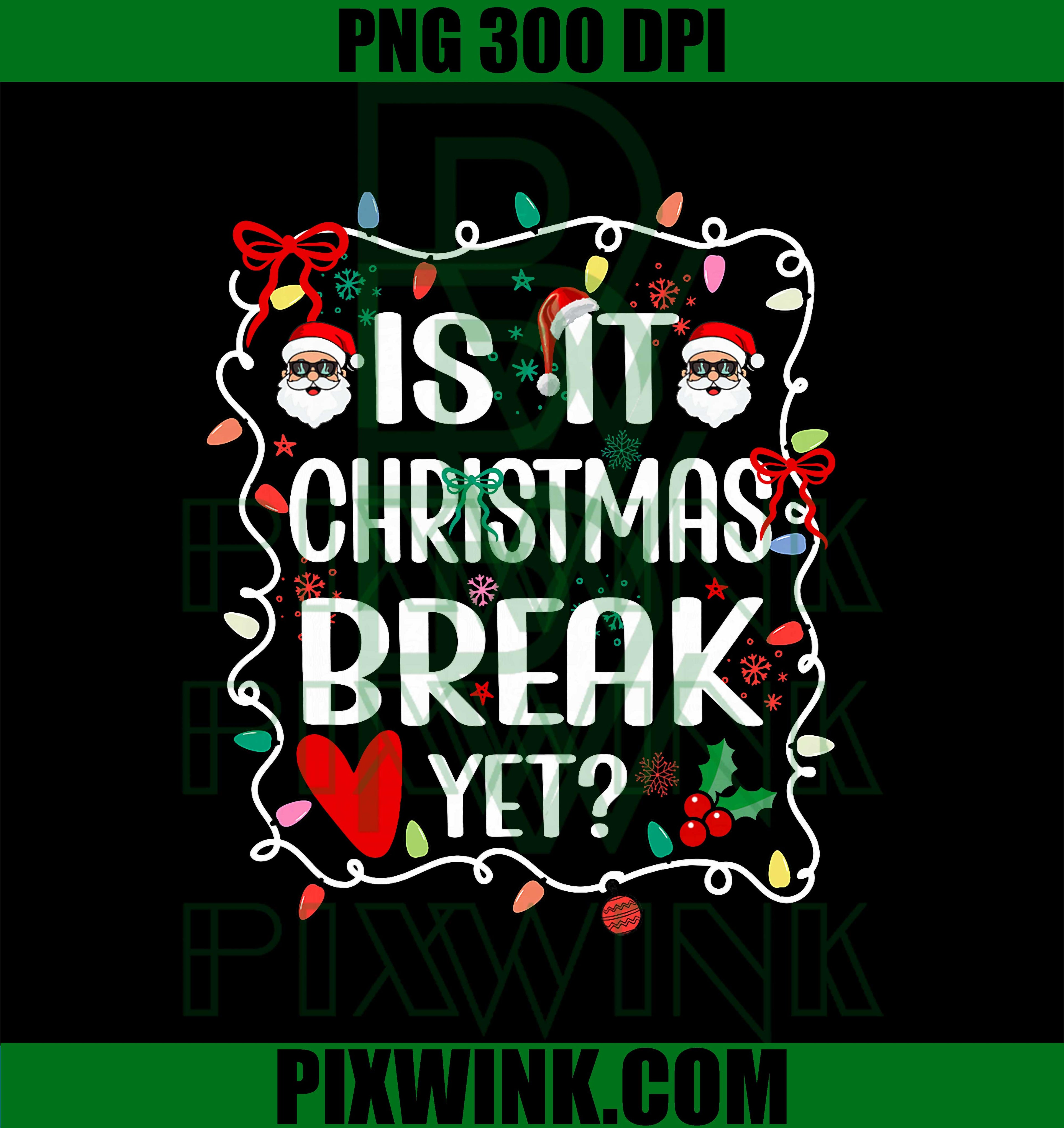 is It Christmas Break Yet, Funny Christmas Teacher PNG