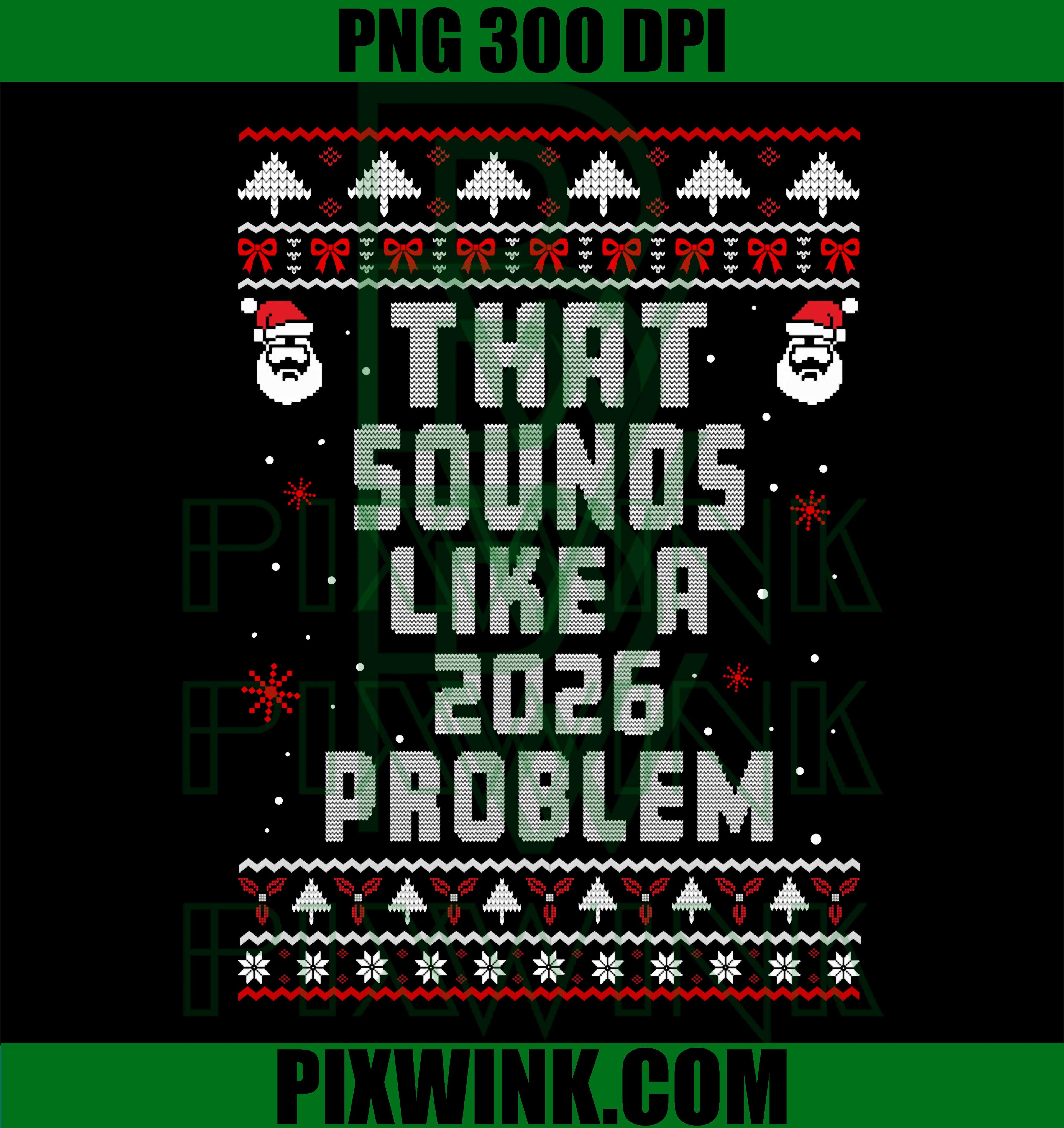 That Sounds Like A 2026 Problem PNG, Funny Ugly Christmas PNG