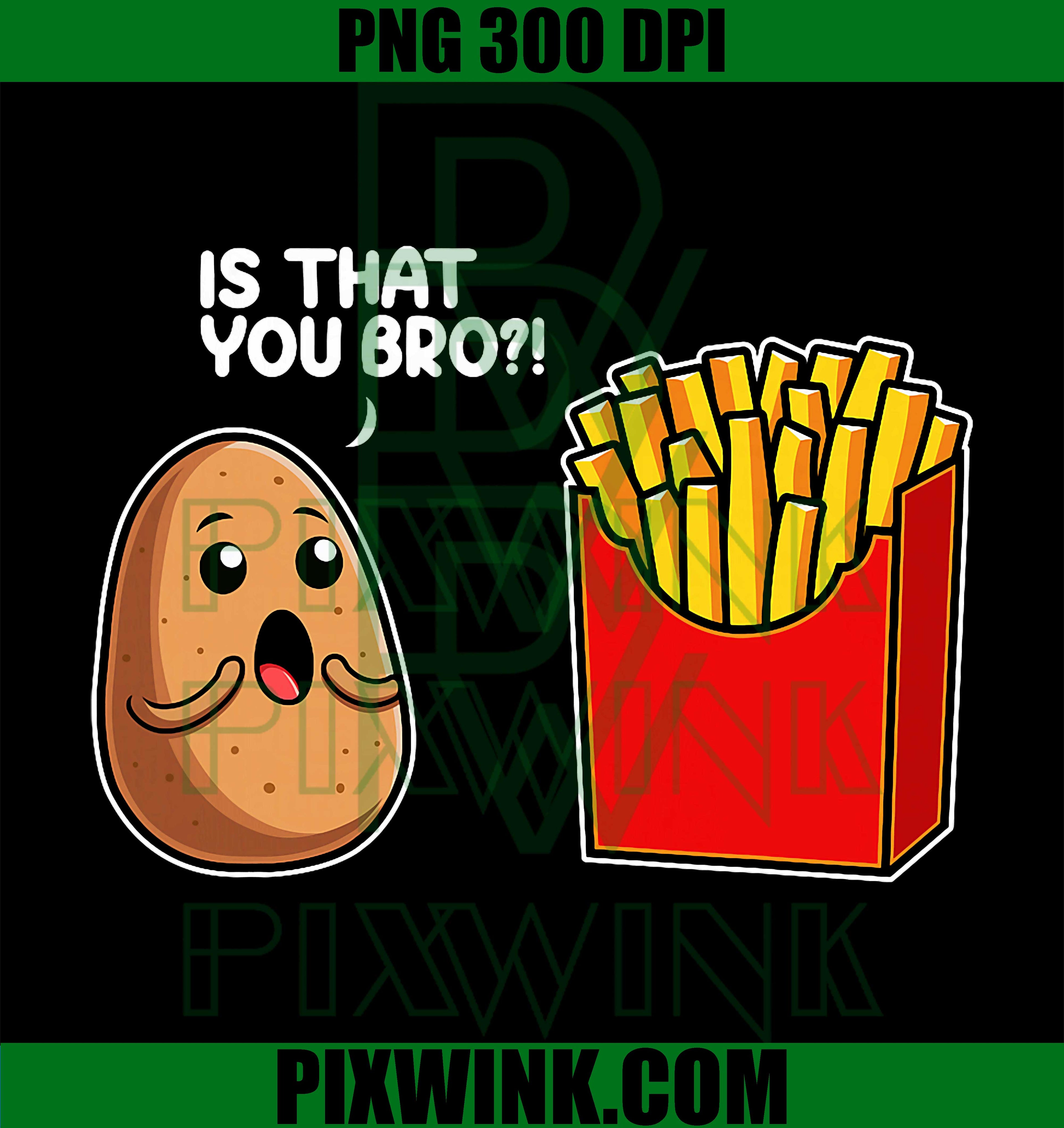 Is That You Bro Potato French Fry Vegetable, Funny Food Pun PNG