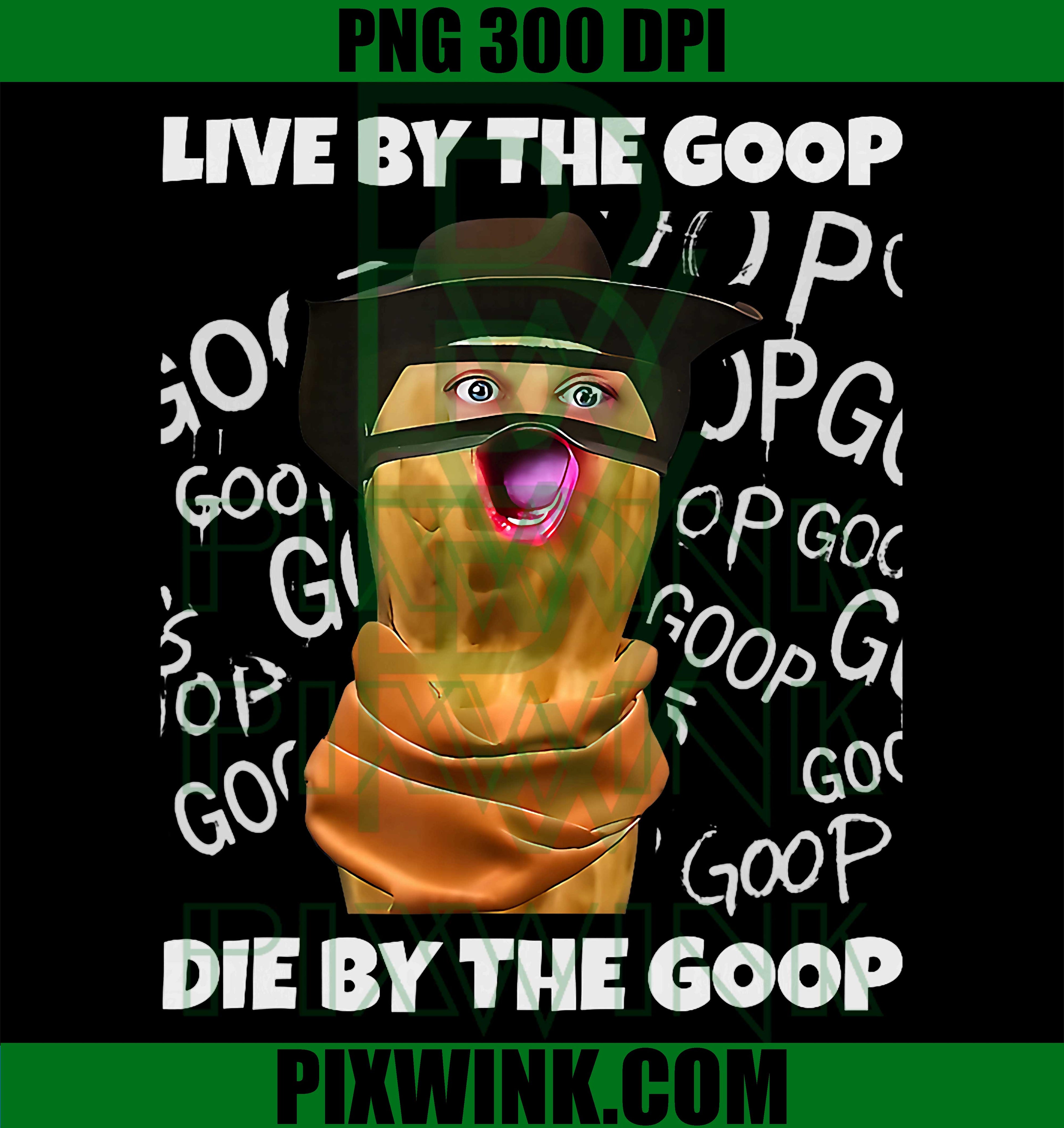 The Burnt Peanut Bungulator Goop Goop PNG, Live by The goop PNG