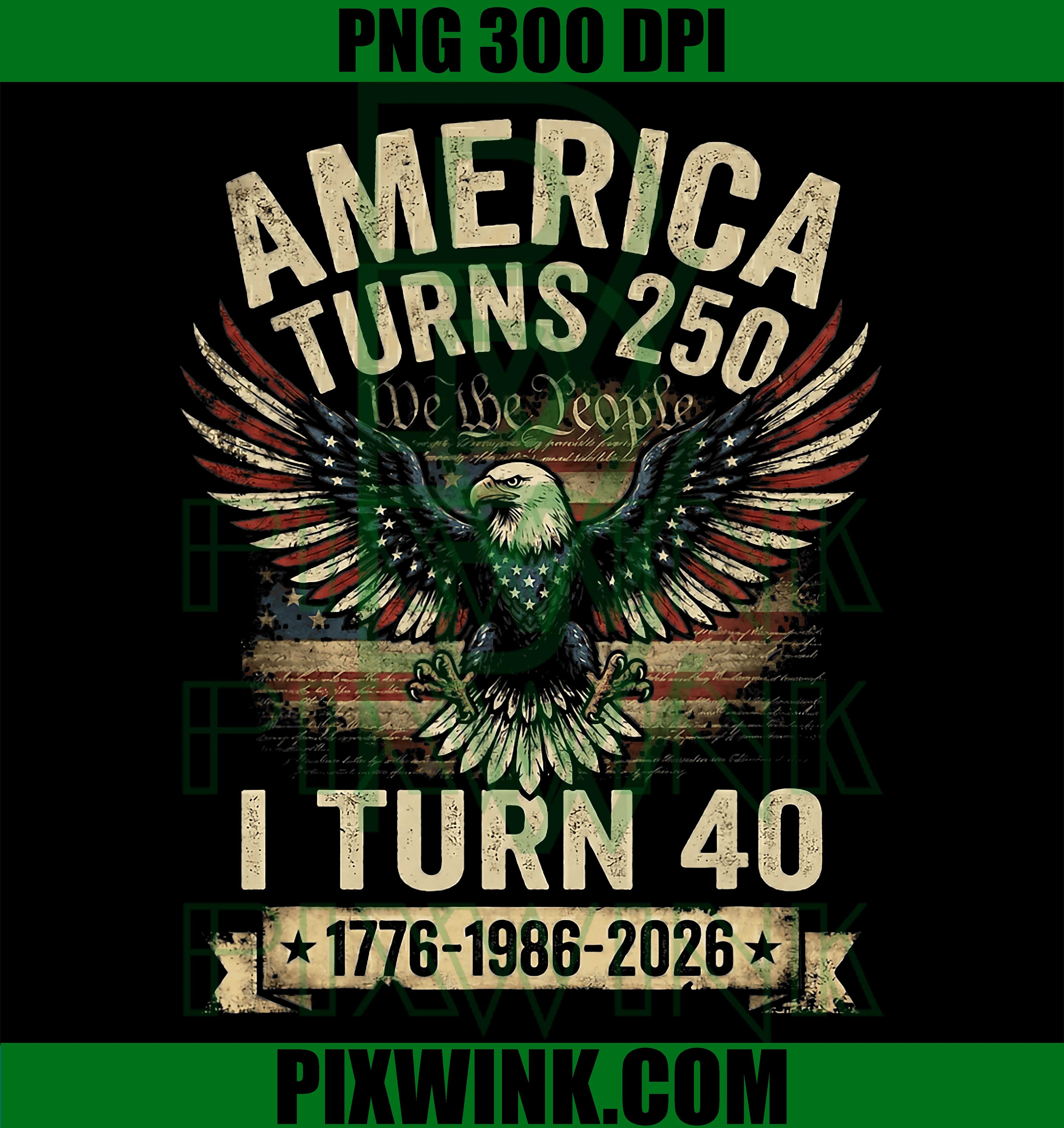 Birthday Men Women 4th Of July PNG, America Turns 250 I Turn 40 PNG