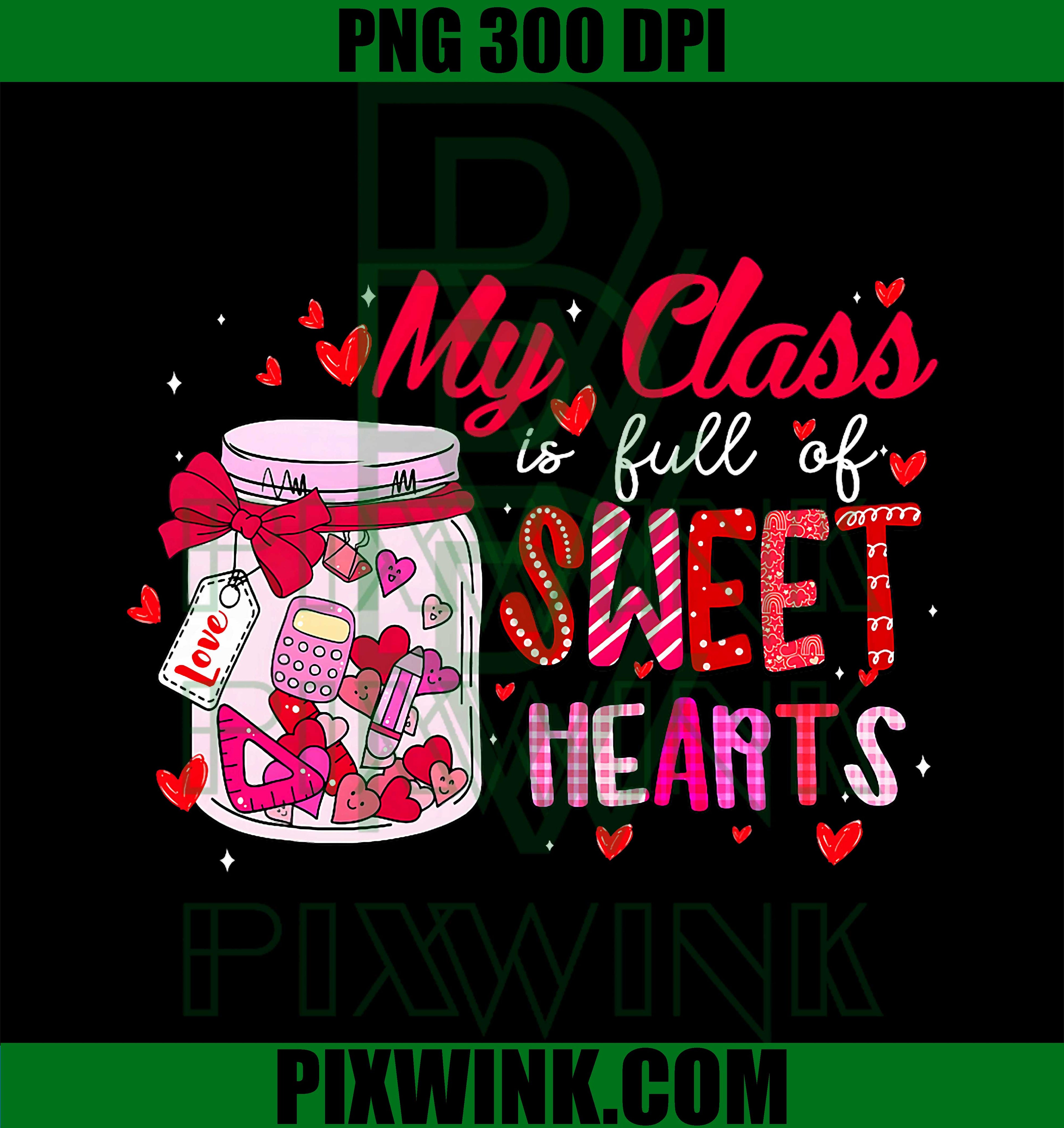 Valentine My Class is Full of Sweethearts Teacher PNG, Valentines Day PNG