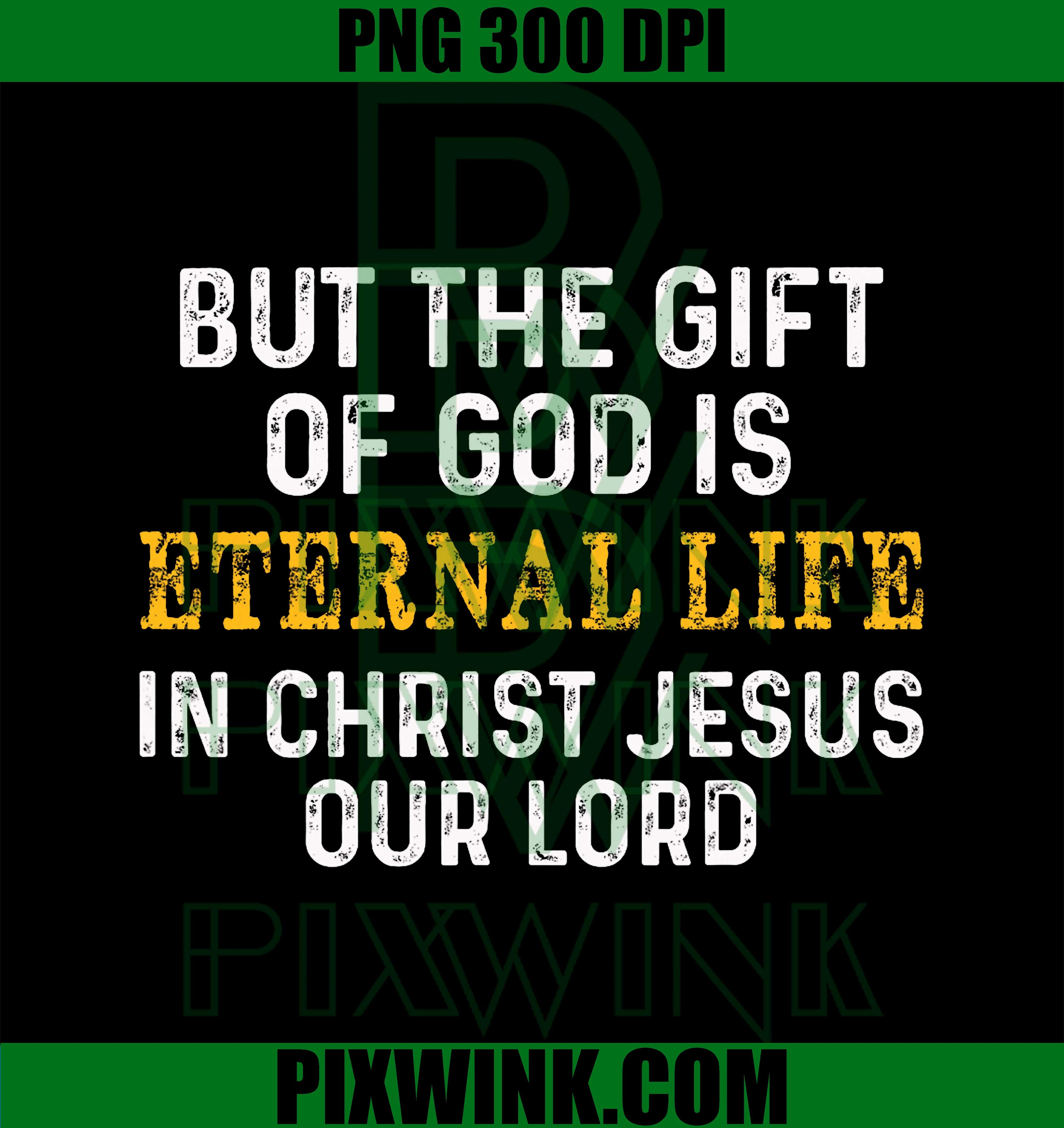 But The Gift of God is Eternal Life in Christ Jesus Our Lord PNG