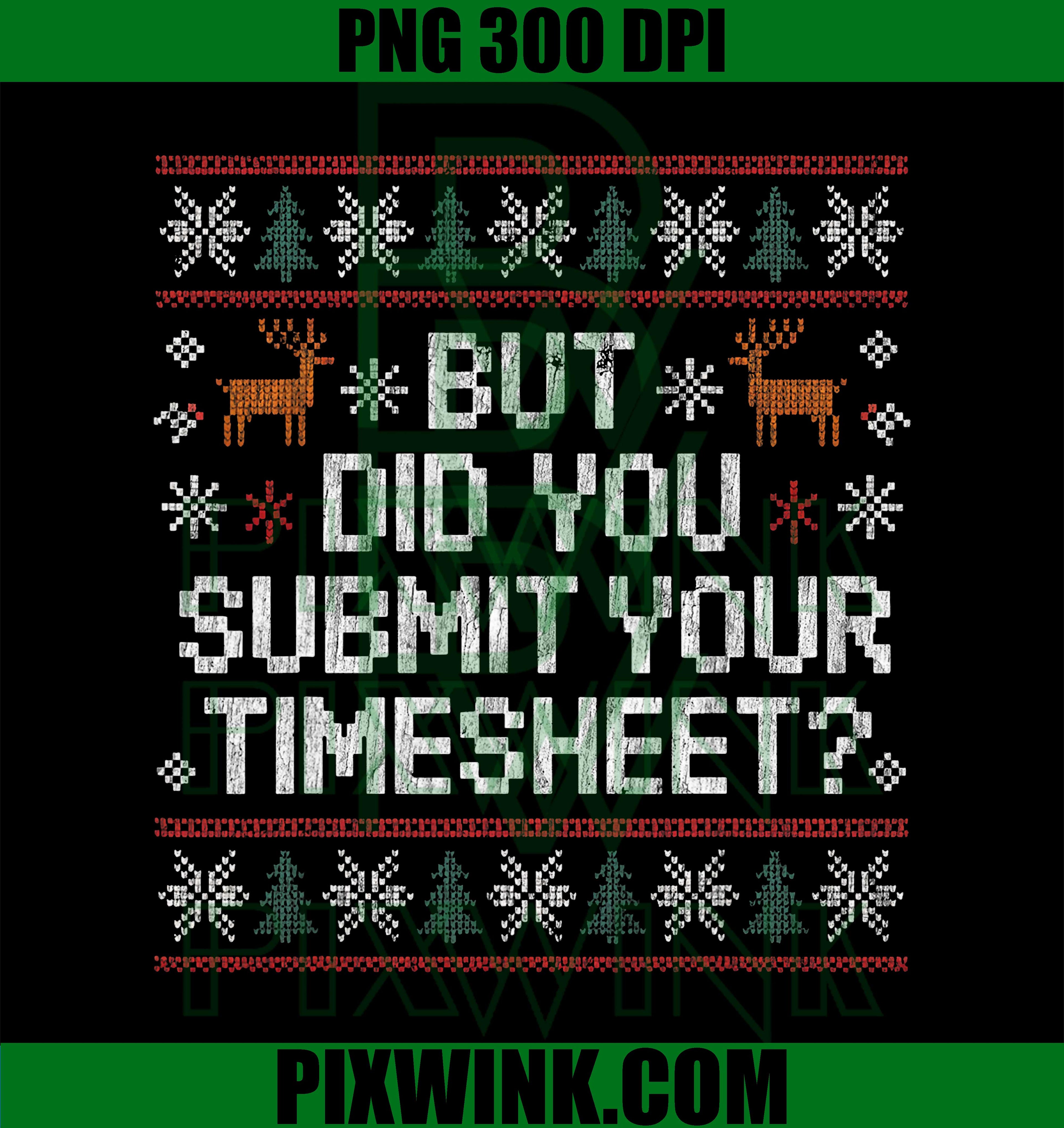 But Did You Submit Your Timesheet Ugly Christmas PNG