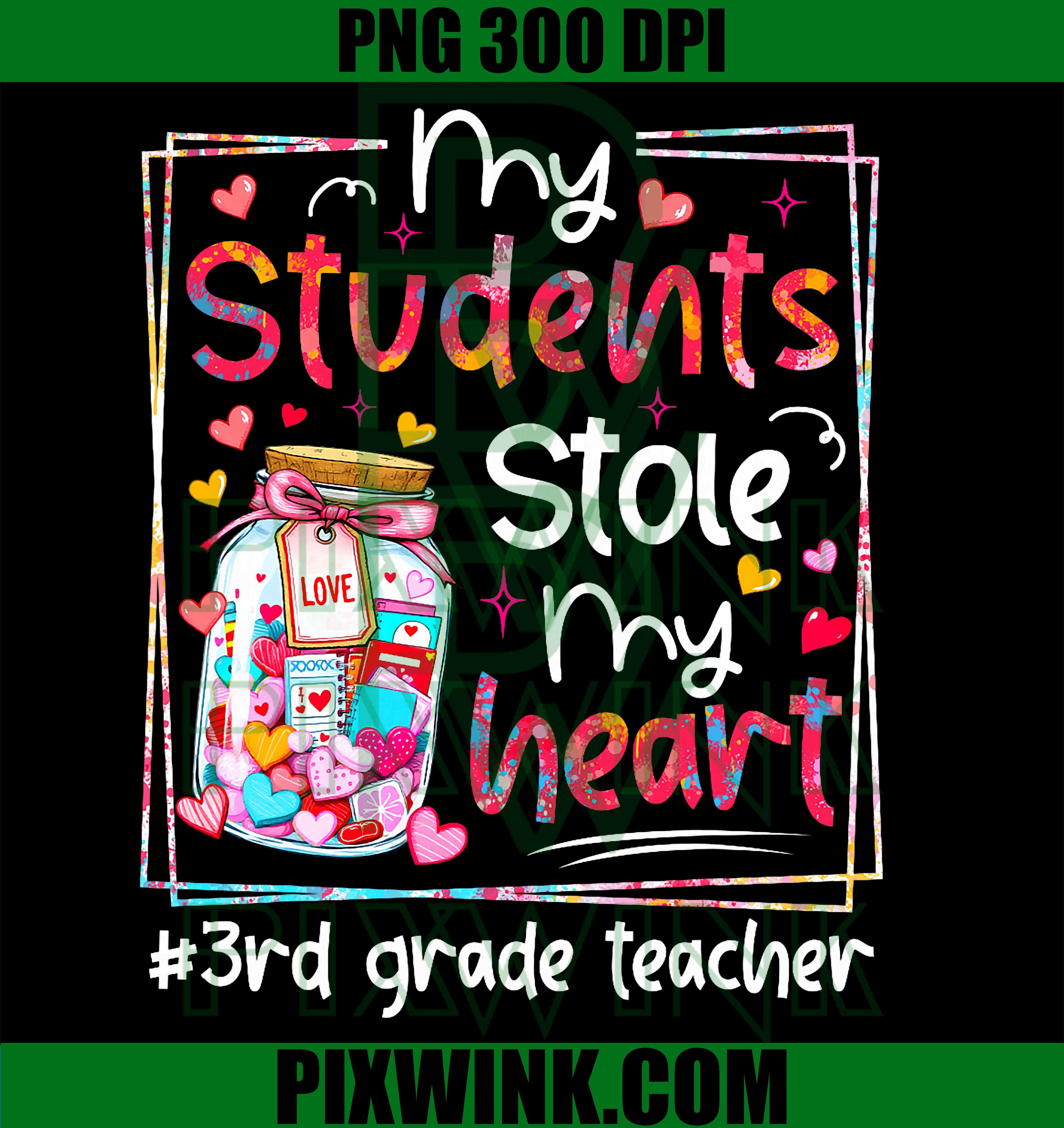 Valentine My Students Stole My Heart PNG, 3rd Grade Teacher PNG