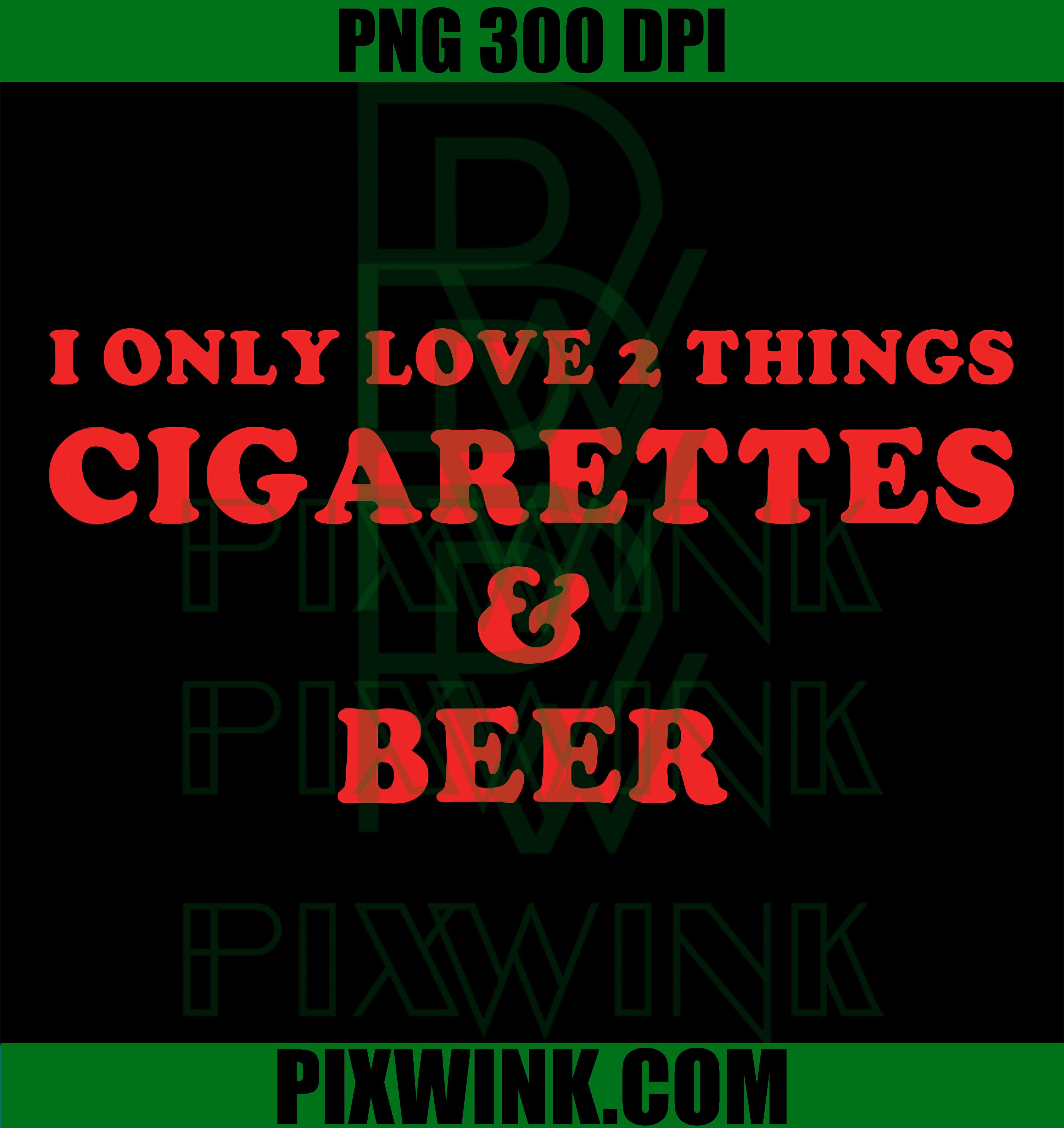 I Only Love Cigarettes Beer PNG, Funny Vintage Quote PNG