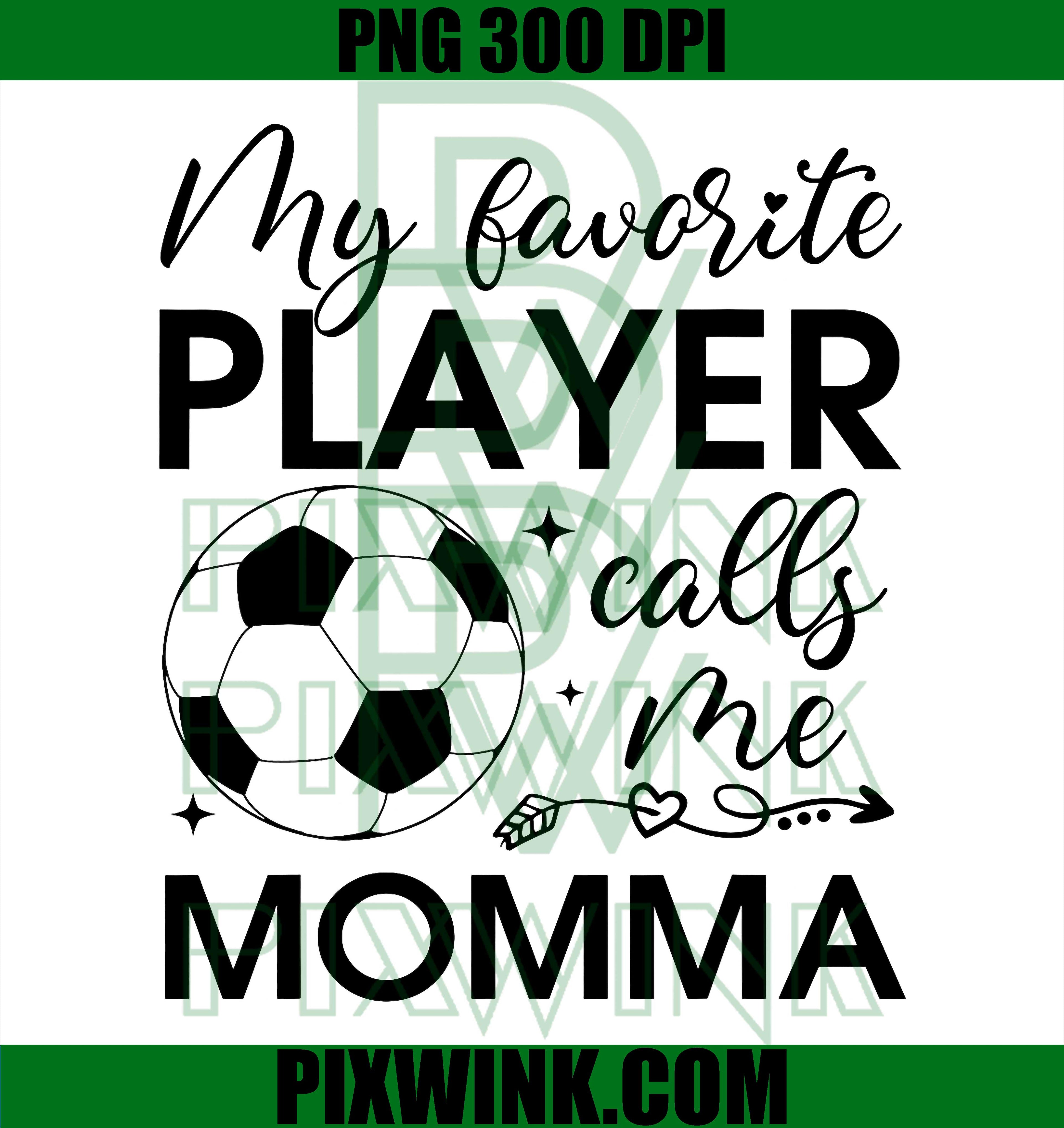 Momma Soccer Player Calls Me Favorite PNG, Soccer Mom Player Quote PNG