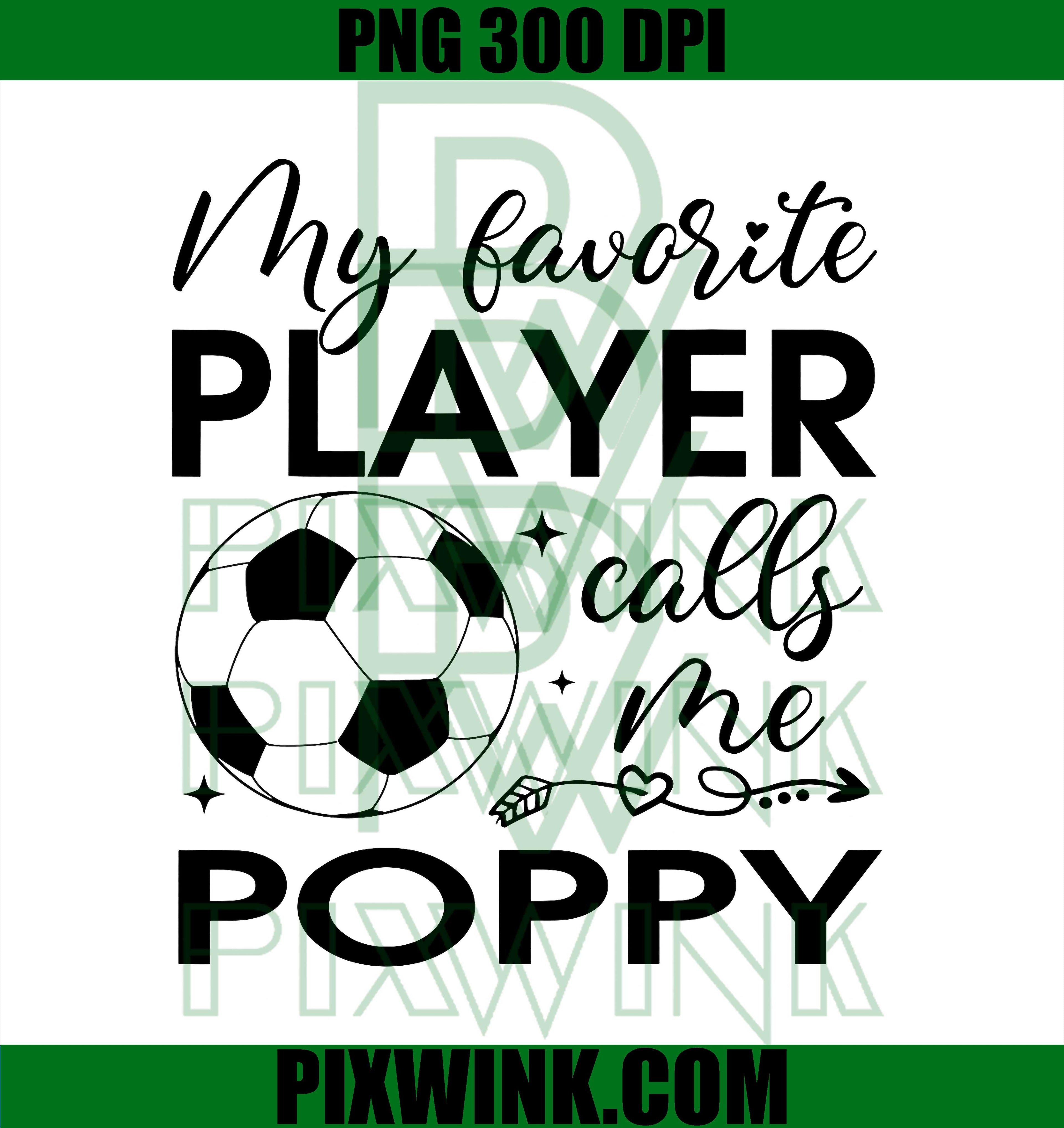 Favorite Player Calls Me Poppy PNG, Soccer Poppy Quote PNG, Soccer Family Love PNG