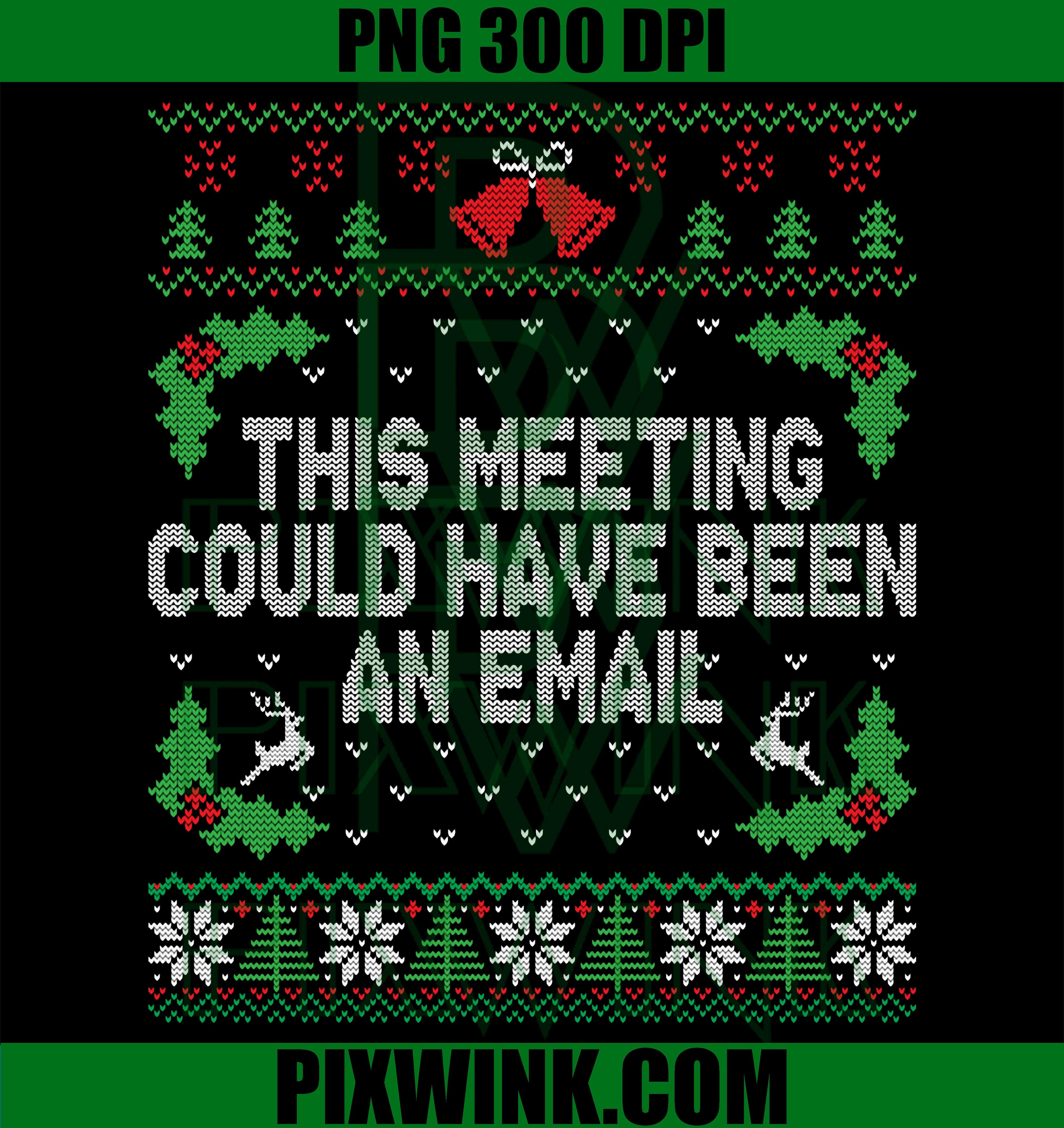 Funny Ugly Christmas This Meeting Could Have Been An Email PNG