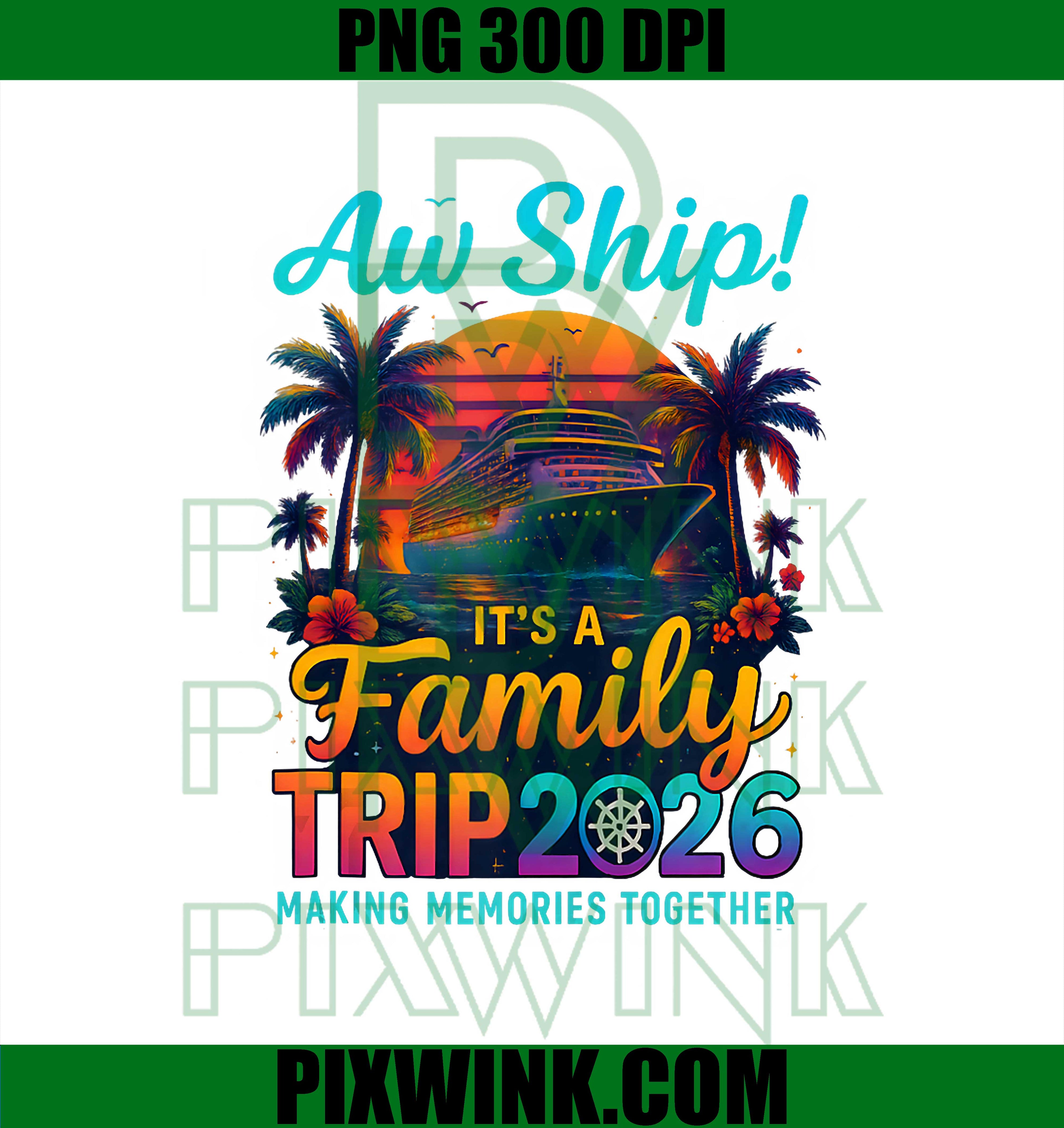 Aw Ship It's A Family Trip 2026 PNG, Family Matching Cruise Trip PNG