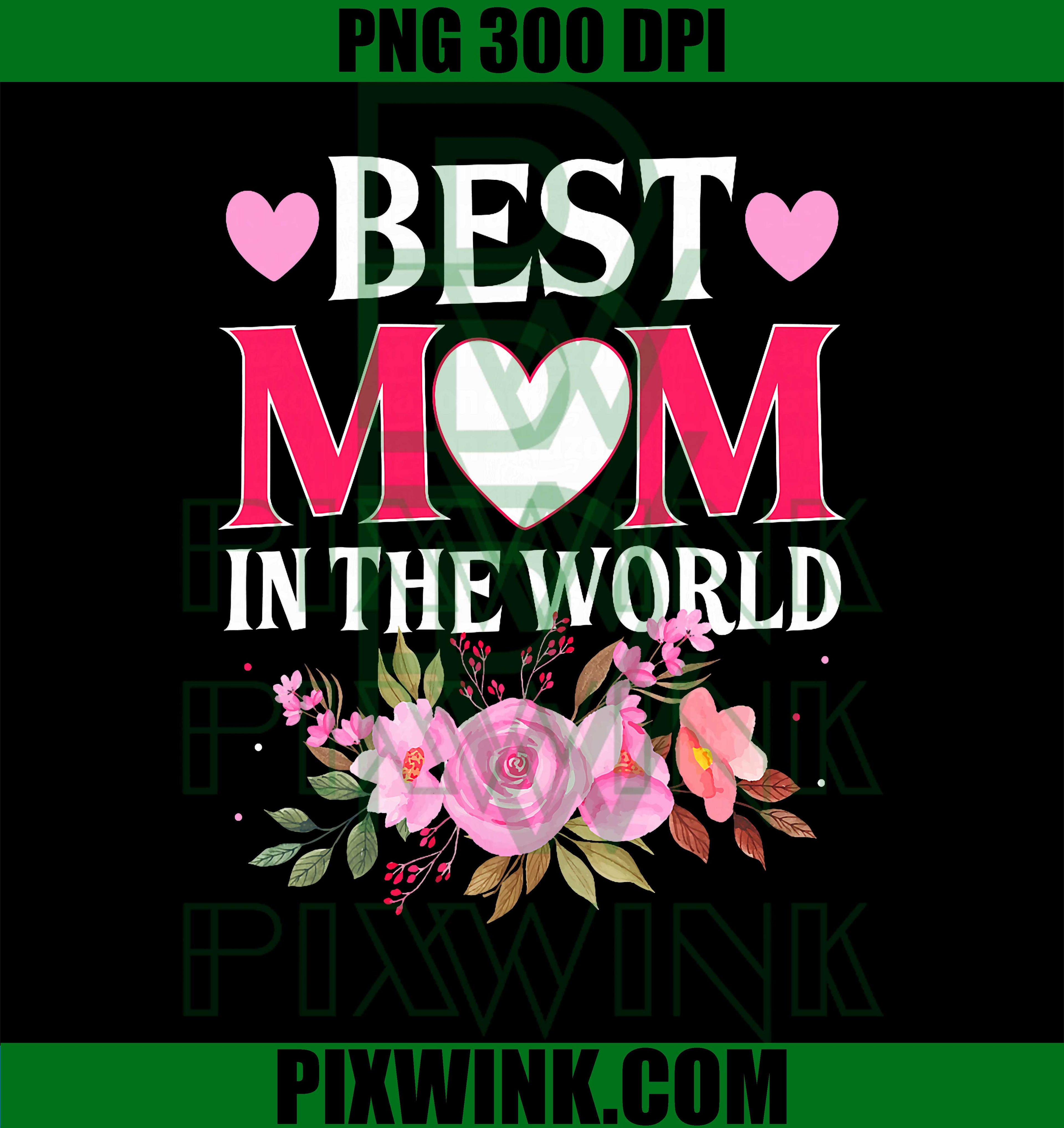 Best Mom in The World PNG, Mommy Floral, Mother's Day, Cute Mom