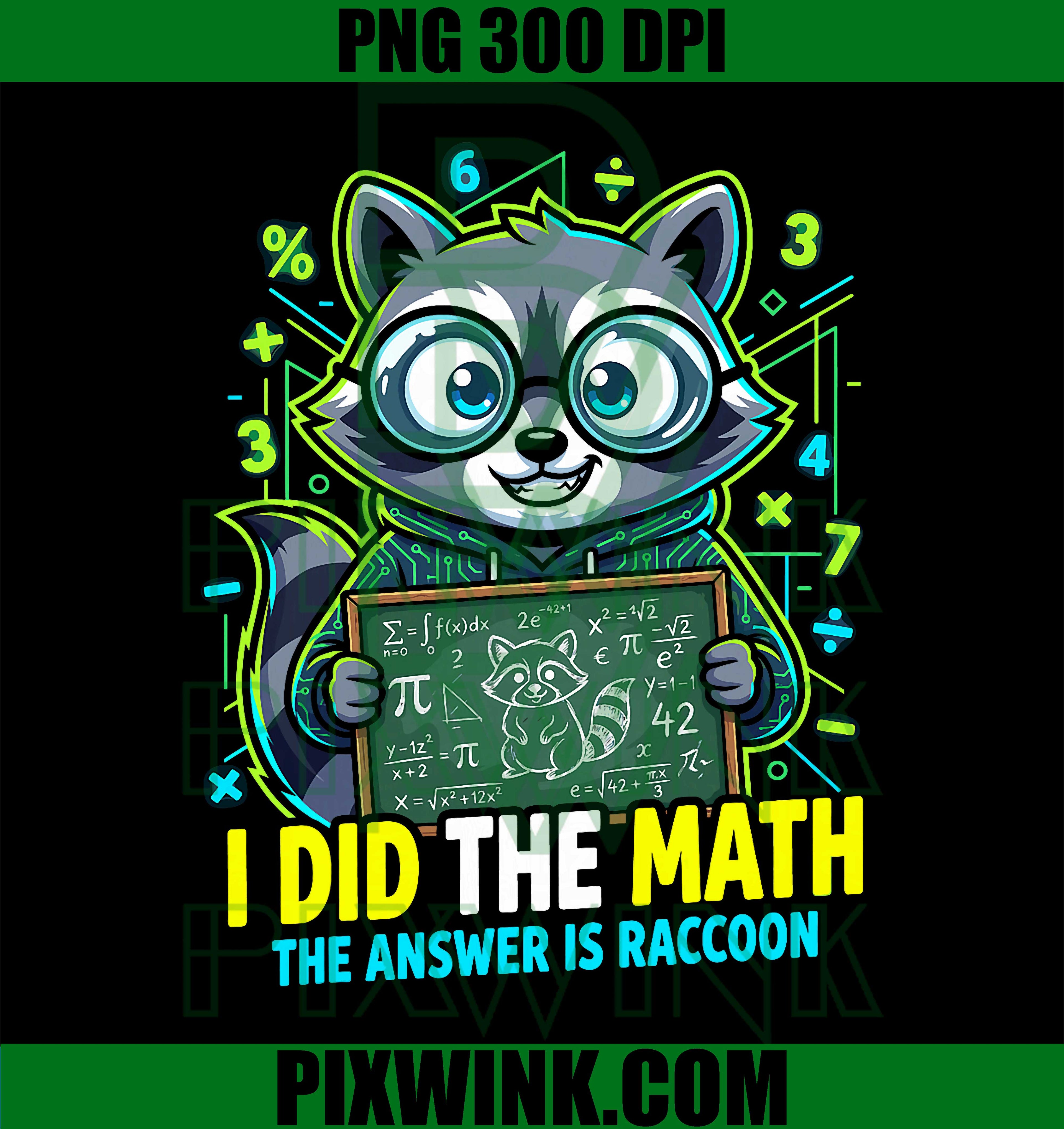I Did The Math The Answer is Raccoon, Teacher Student Boys PNG Printable Art