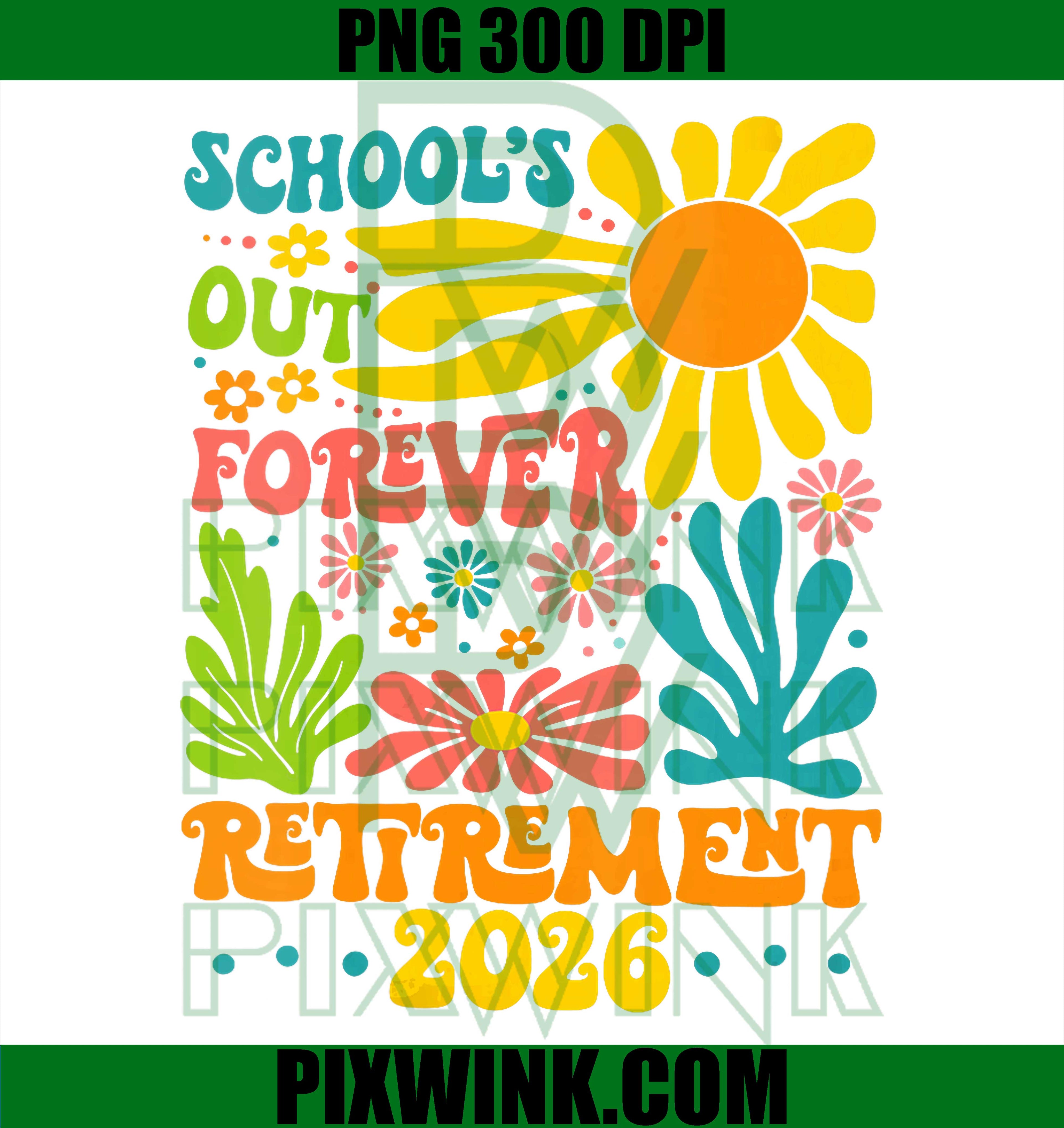 School’s Out Forever Retirement 2026 PNG, Retired Teacher Summer Design PNG
