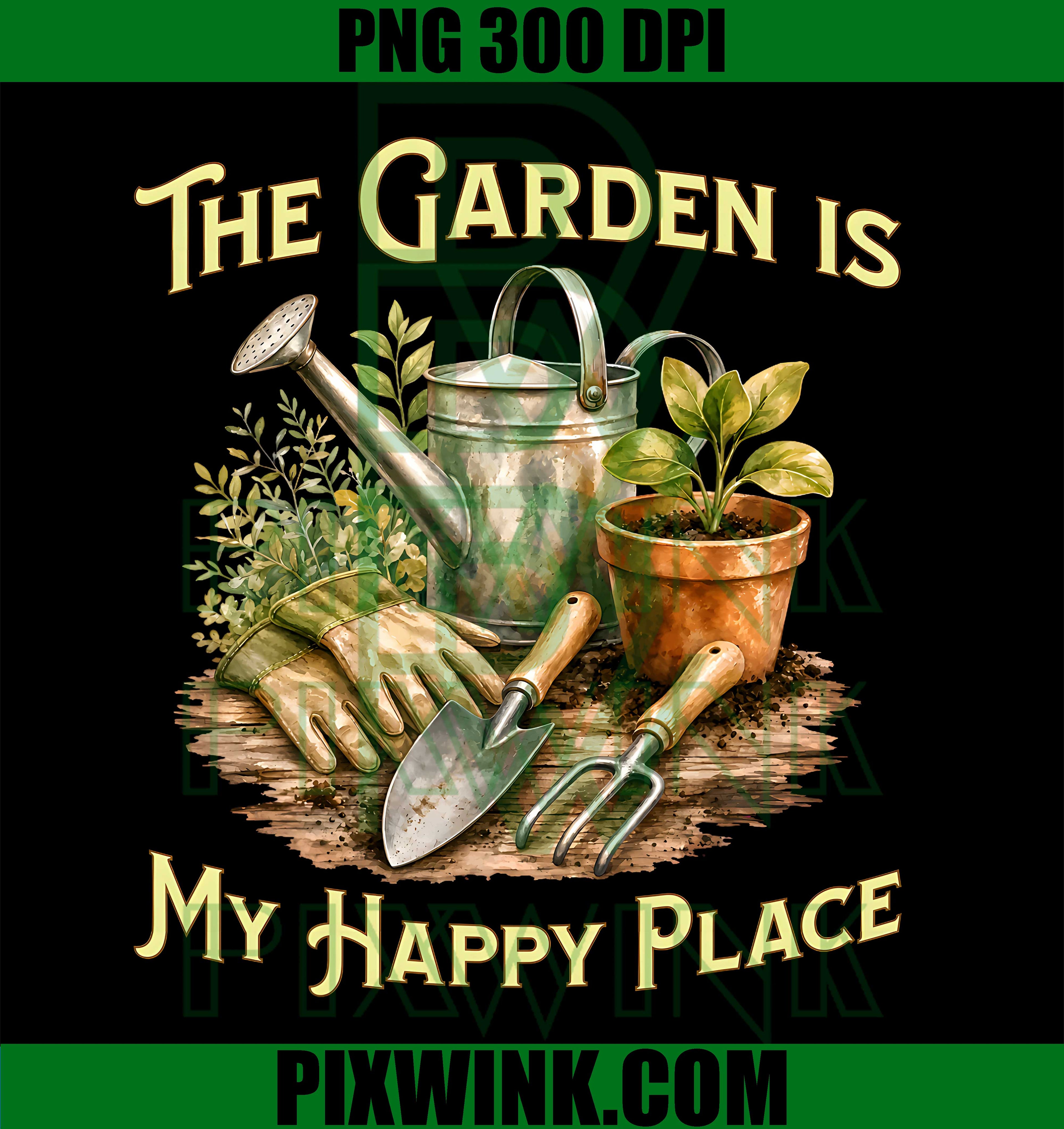 The Garden is My Happy Place PNG,Gardening Lovers Happy Place PNG