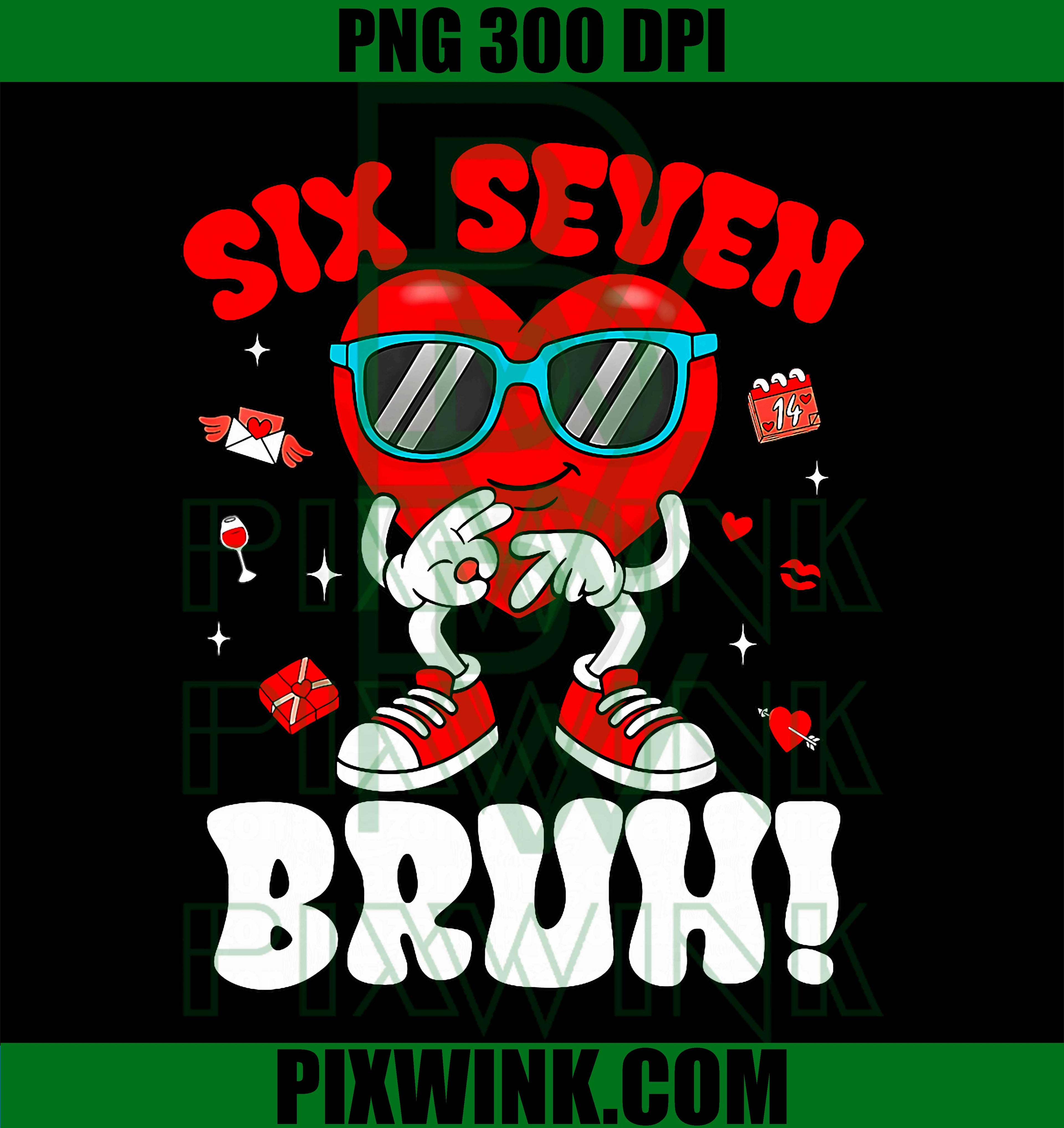 Funny 6 7 Meme 67 Six Seven Bruh Valentine Heart PNG