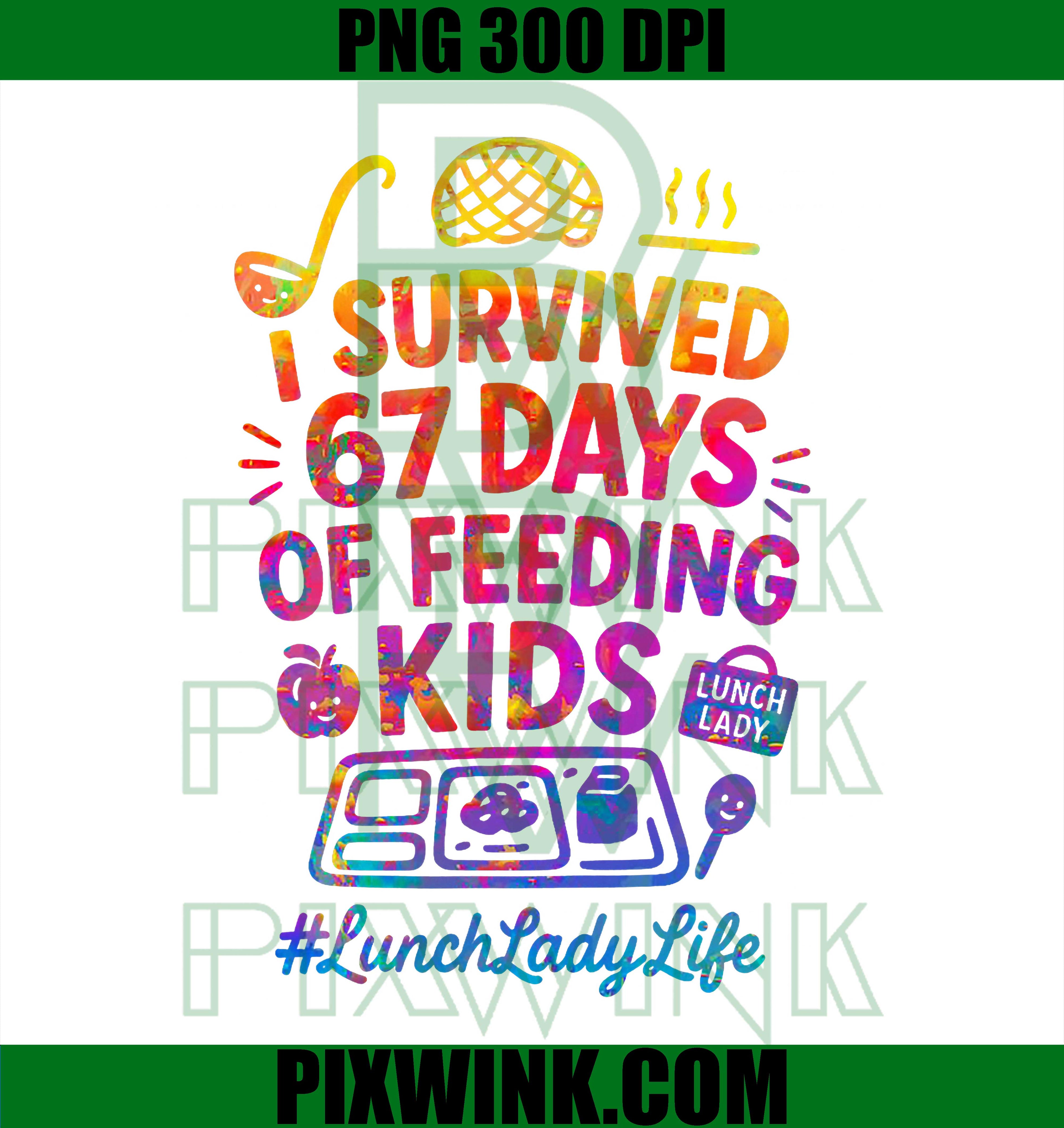 Funny 6 7 Meme I Survived 67 Days of Feeding Kids Lunch Lady PNG