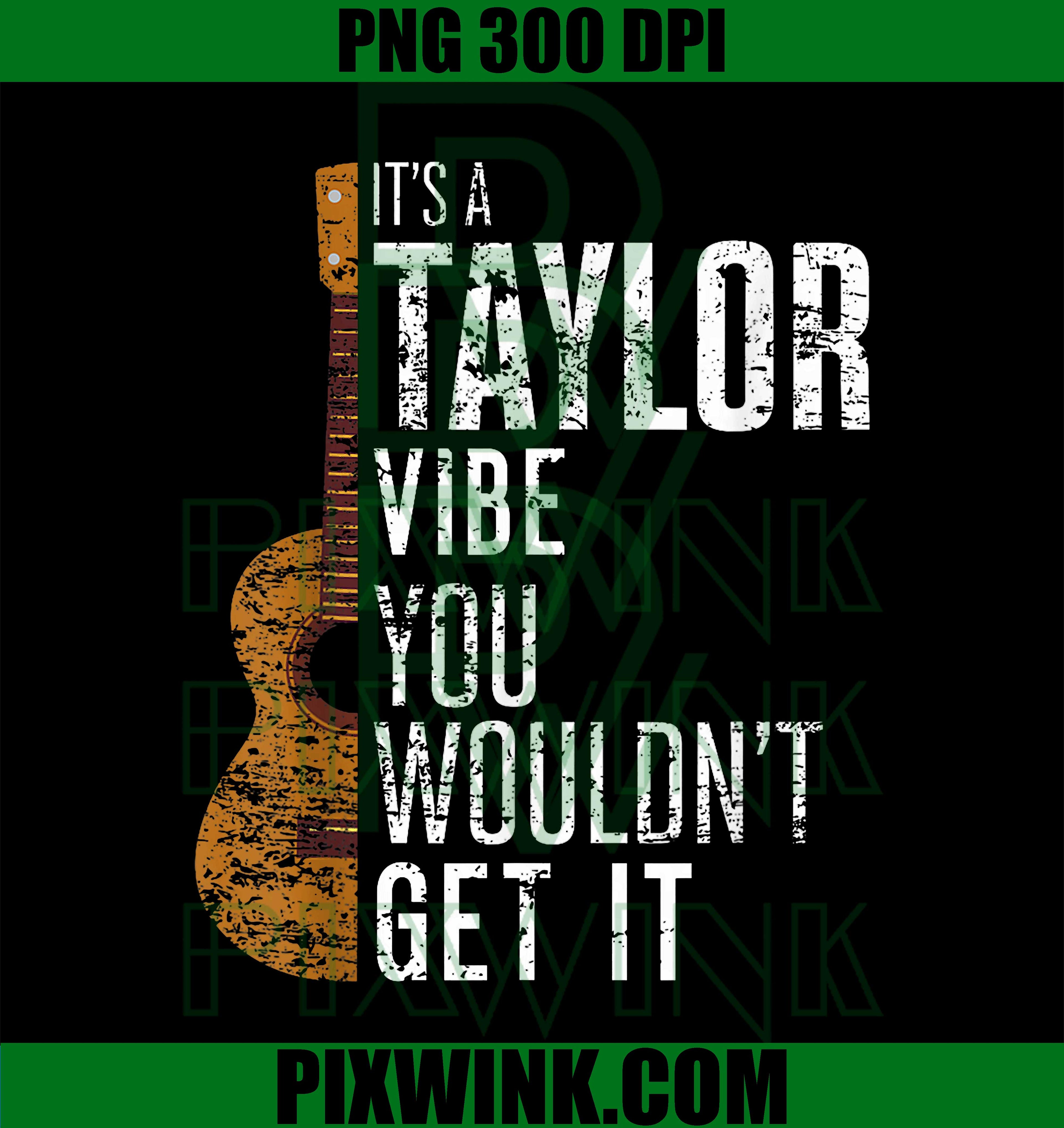 It's A Taylor Vibe You Wouldn't Get It PNG