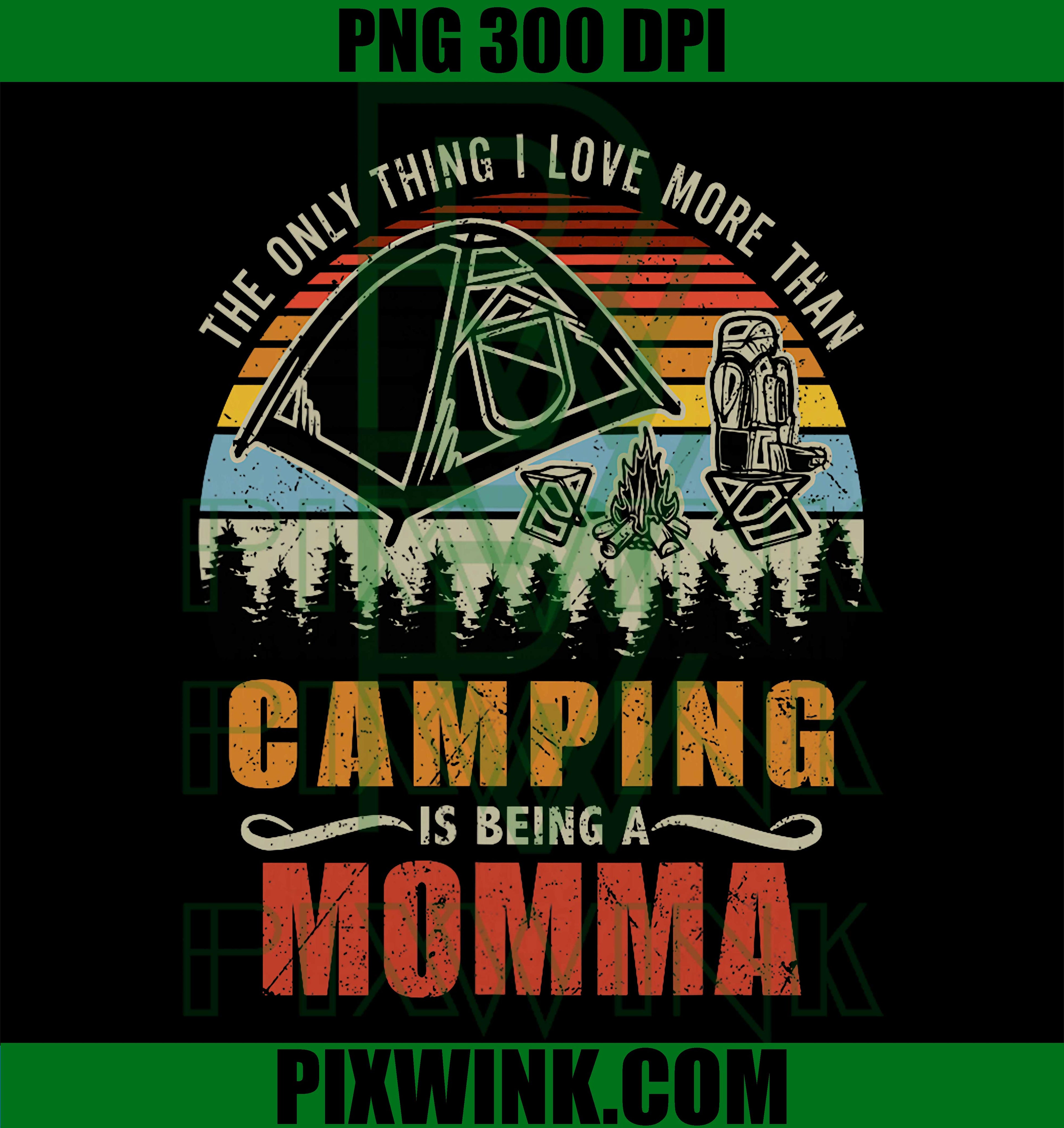 Only Thing I Love More Than Camping Momma PNG, Grandma Camping Family Design PNG