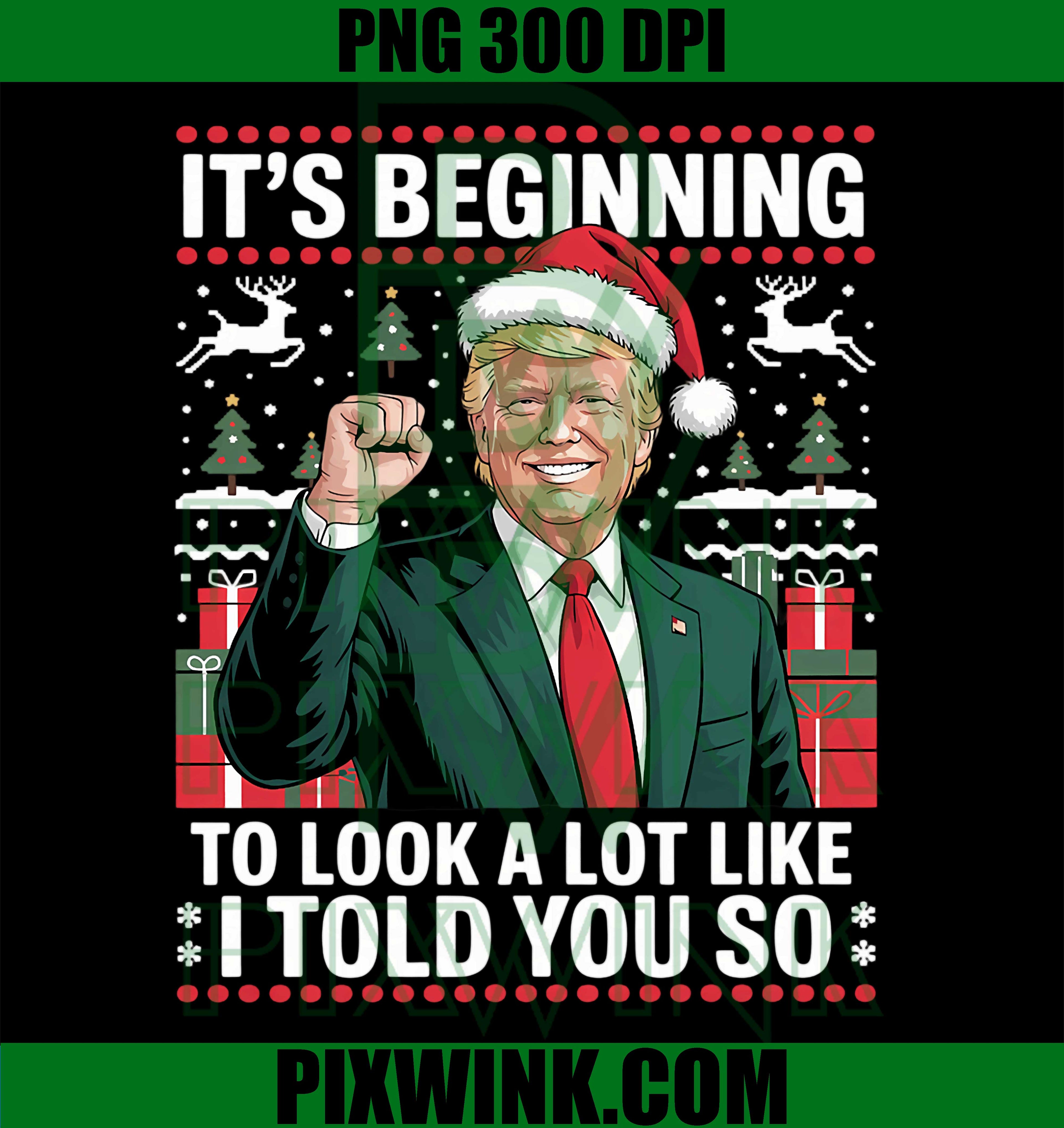 It's Beginning to Look A Lot Like I Told You So, Trump Xmas PNG