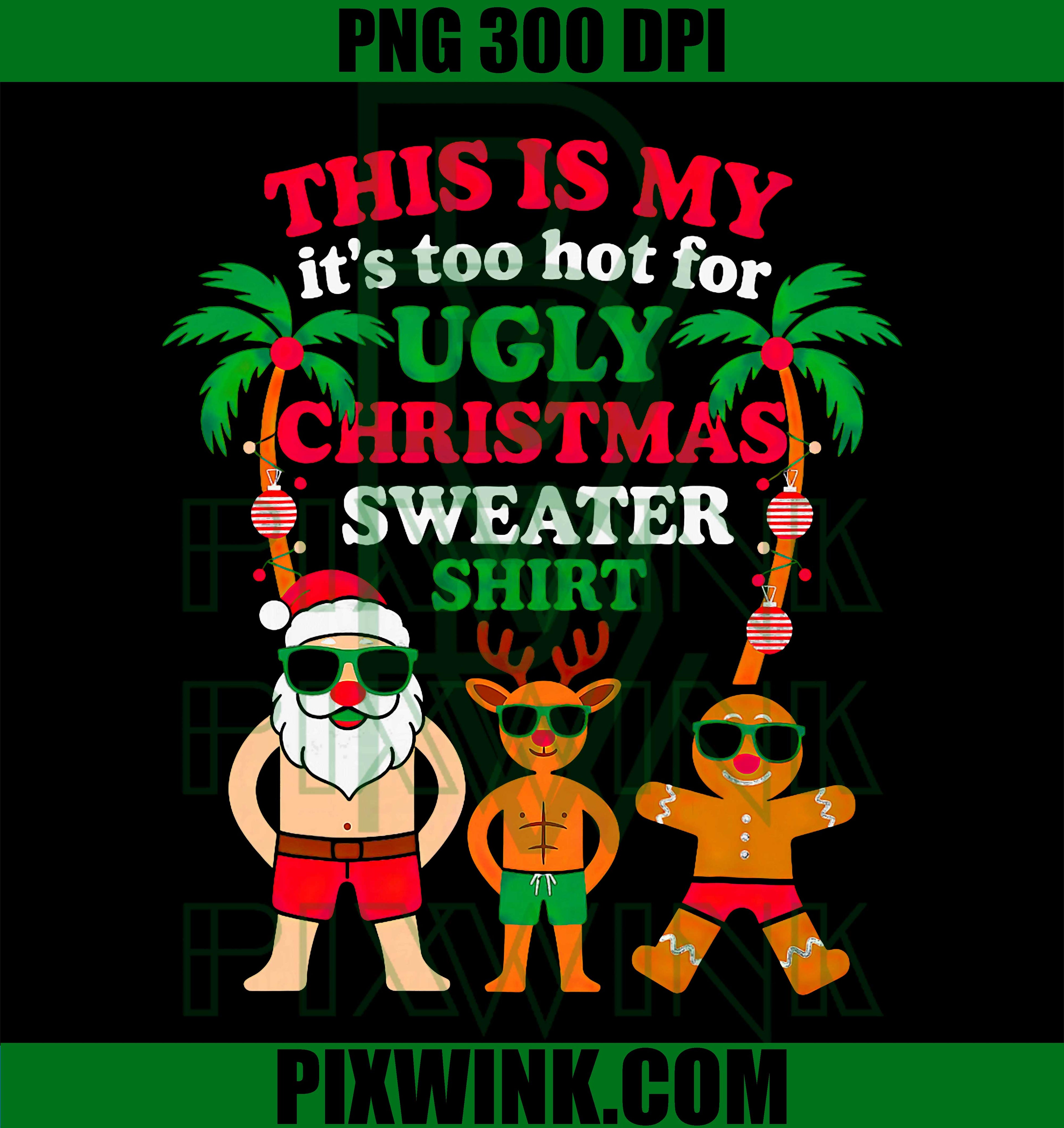 Ugly Christmas Too Hot Christmas PNG, Merry Christmas PNG