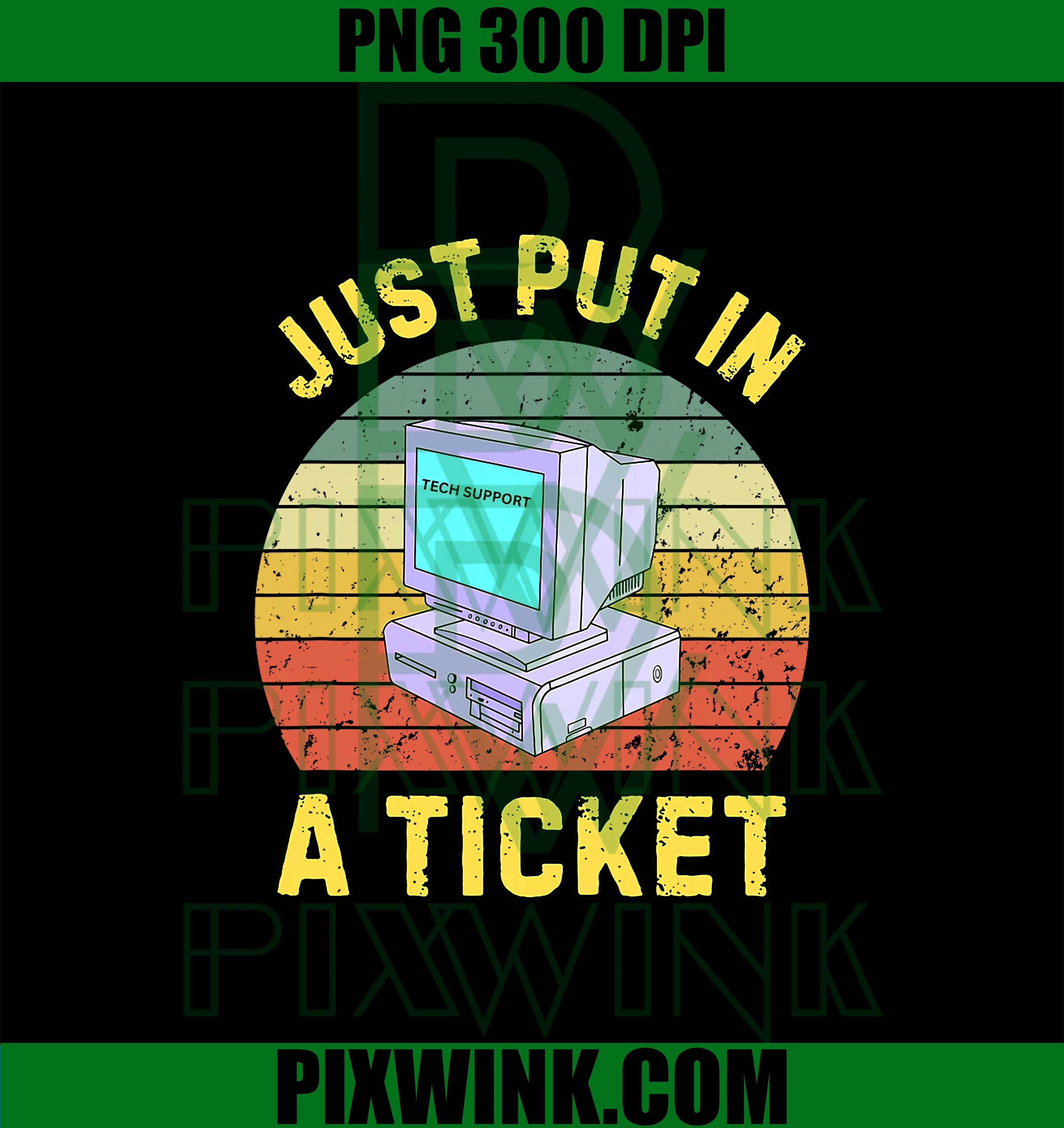 Just Put in A Ticket PNG, Funny Tech Support Retro Computer PNG