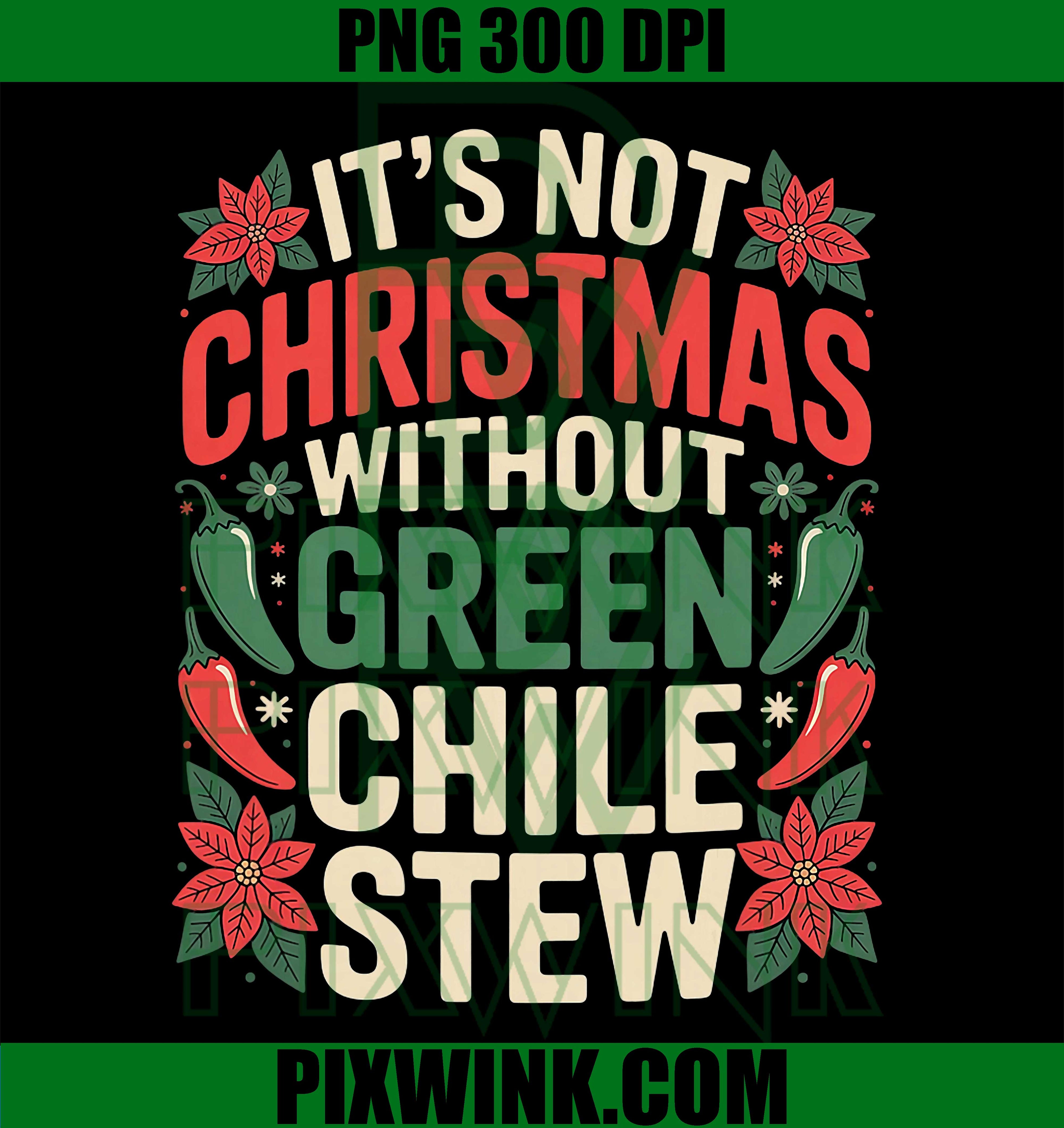 Its Not Christmas Without Green Chile Stew Design PNG
