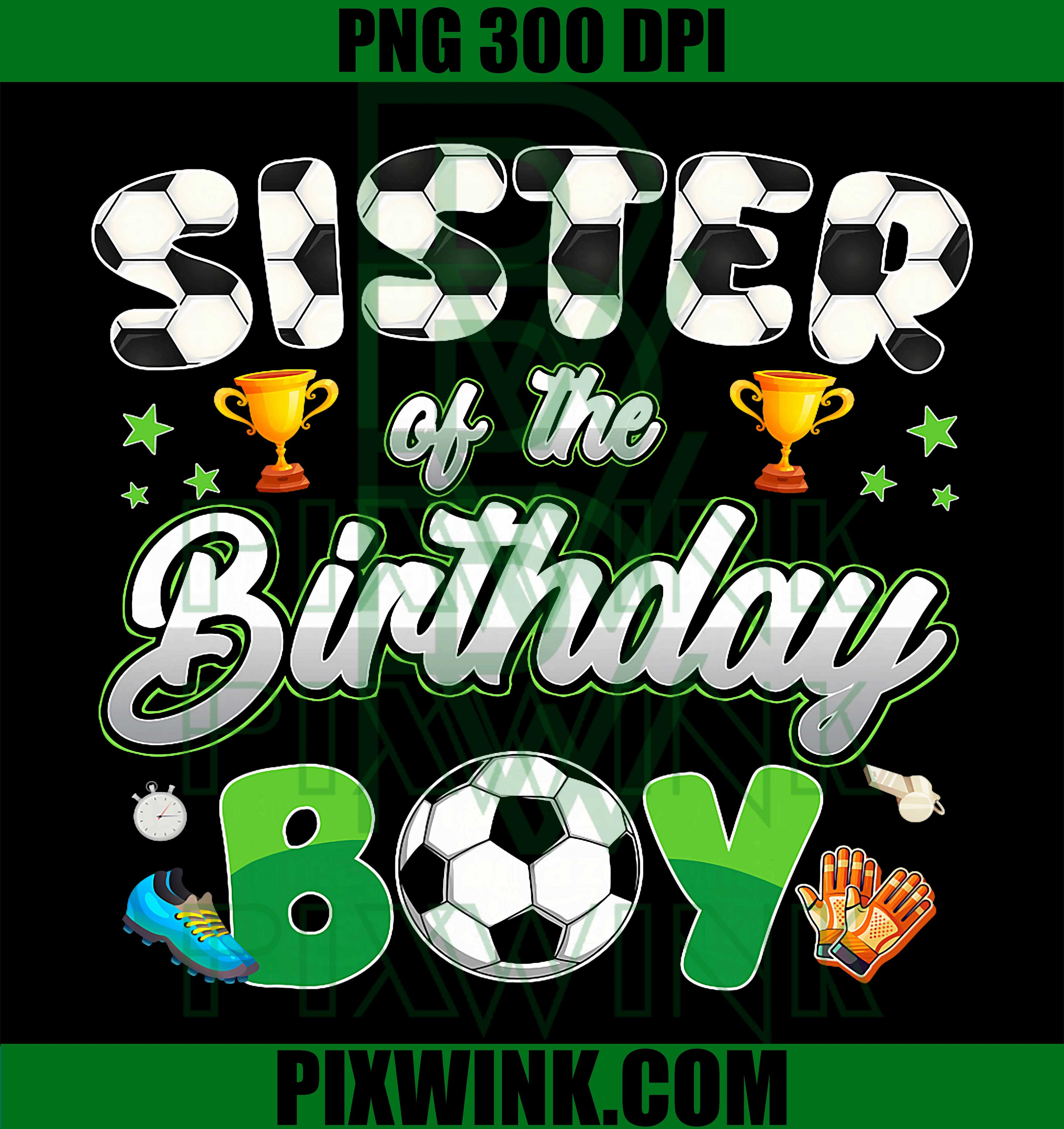 Soccer Sister Birthday Boy PNG, Family Soccer Matching PNG