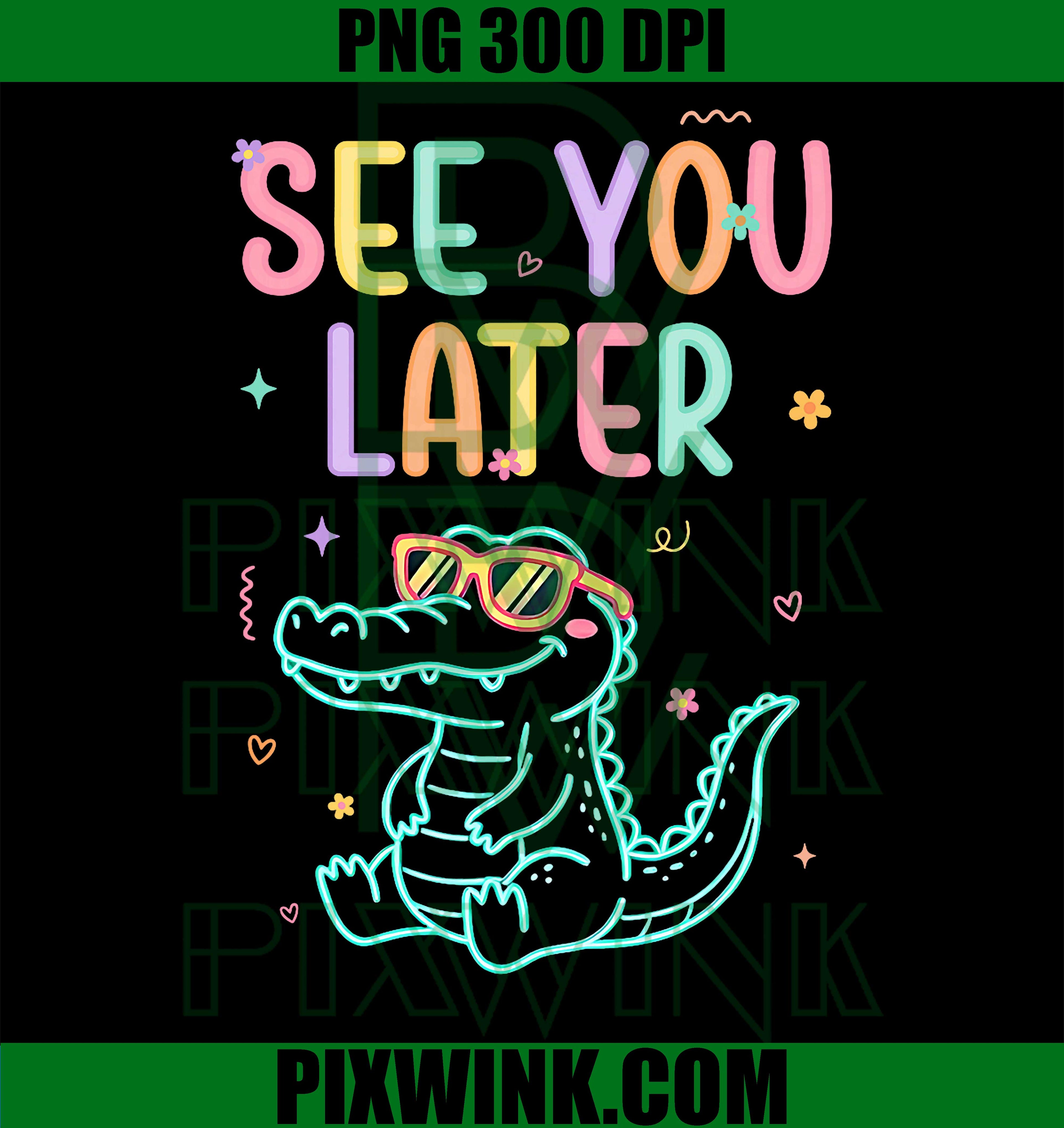 See You Later Alligator Teacher PNG, Last Day Of School Summer PNG