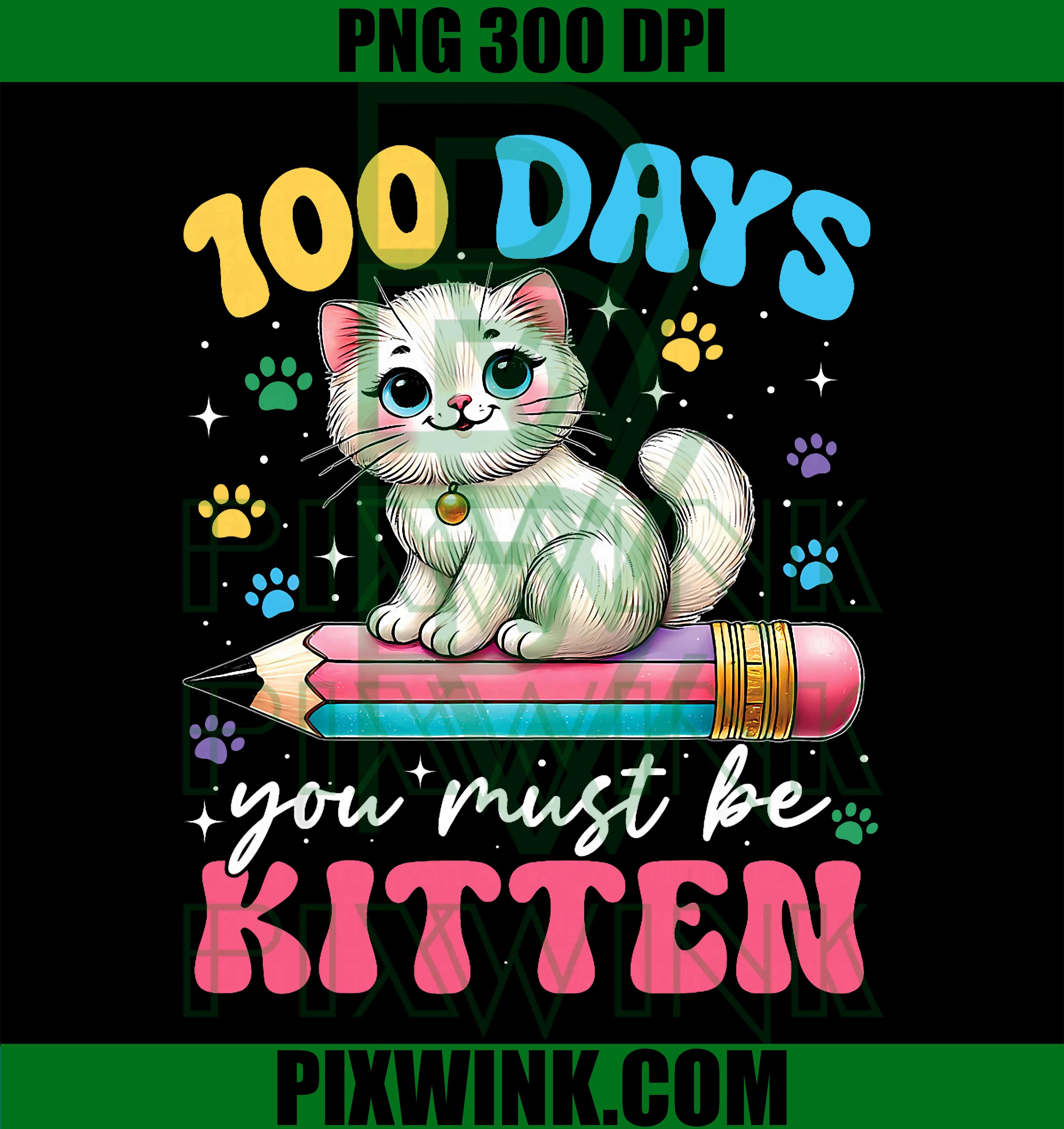 100th Day of School Cat You Must Be Kitten PNG