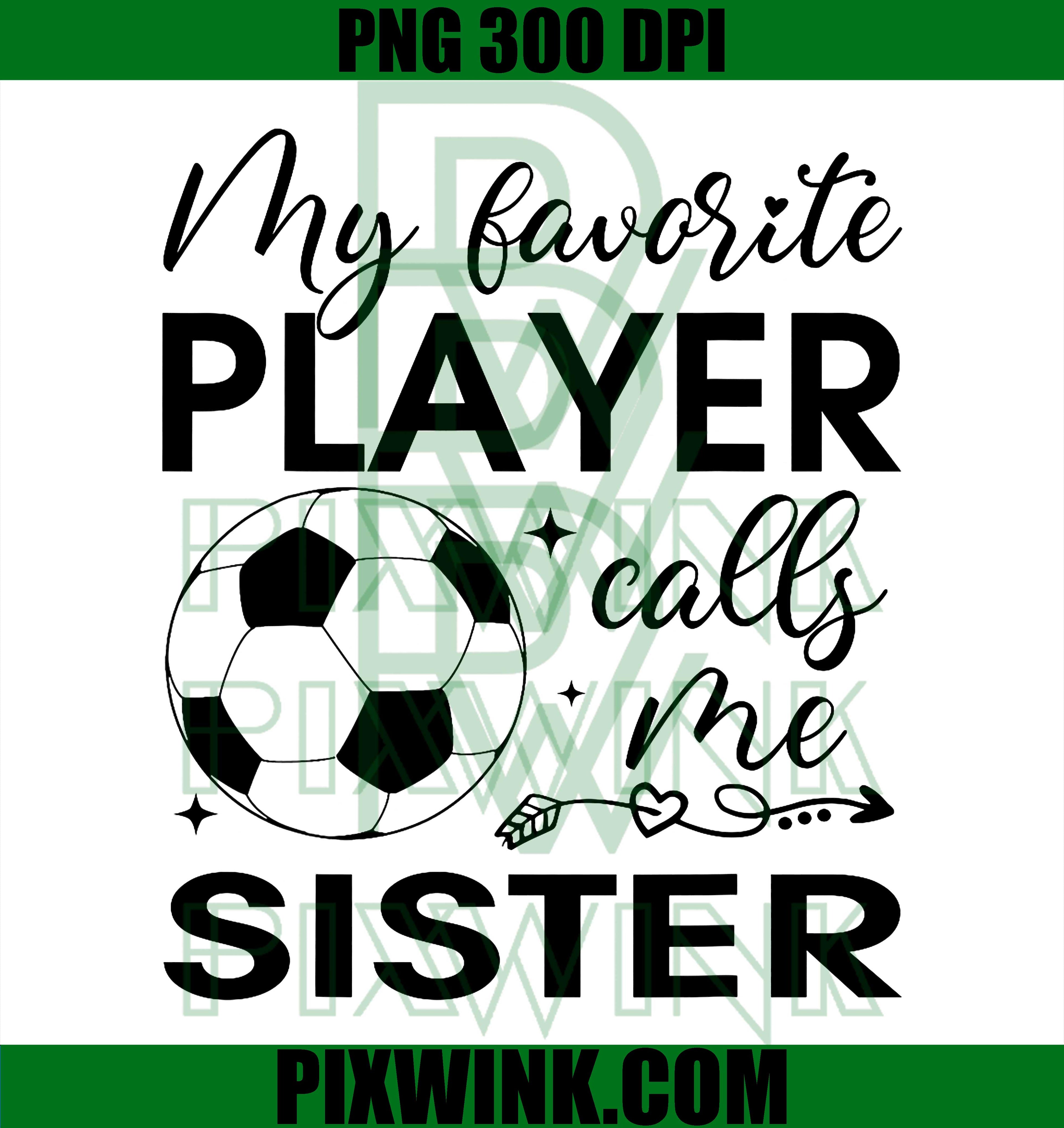 Soccer Sister Favorite Player PNG, Soccer Family Quote PNG