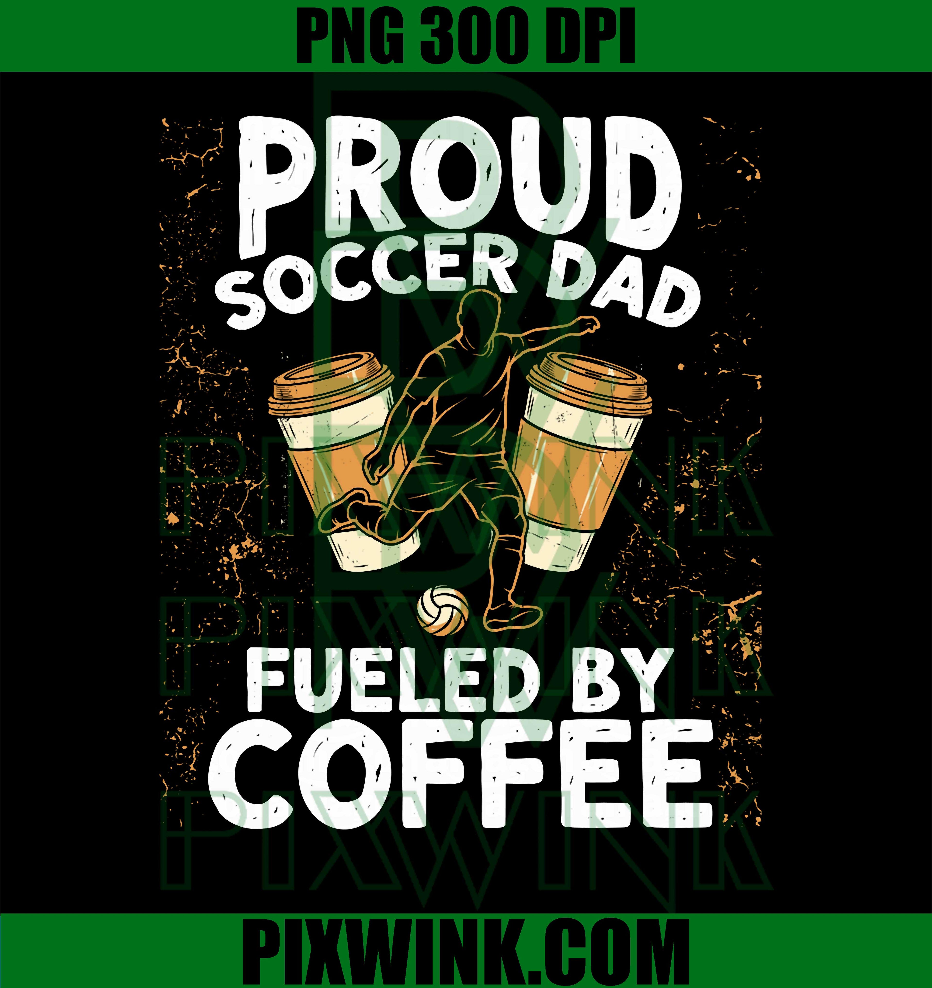 Soccer Dad Coffee Fuel PNG, Soccer Dad Quote PNG