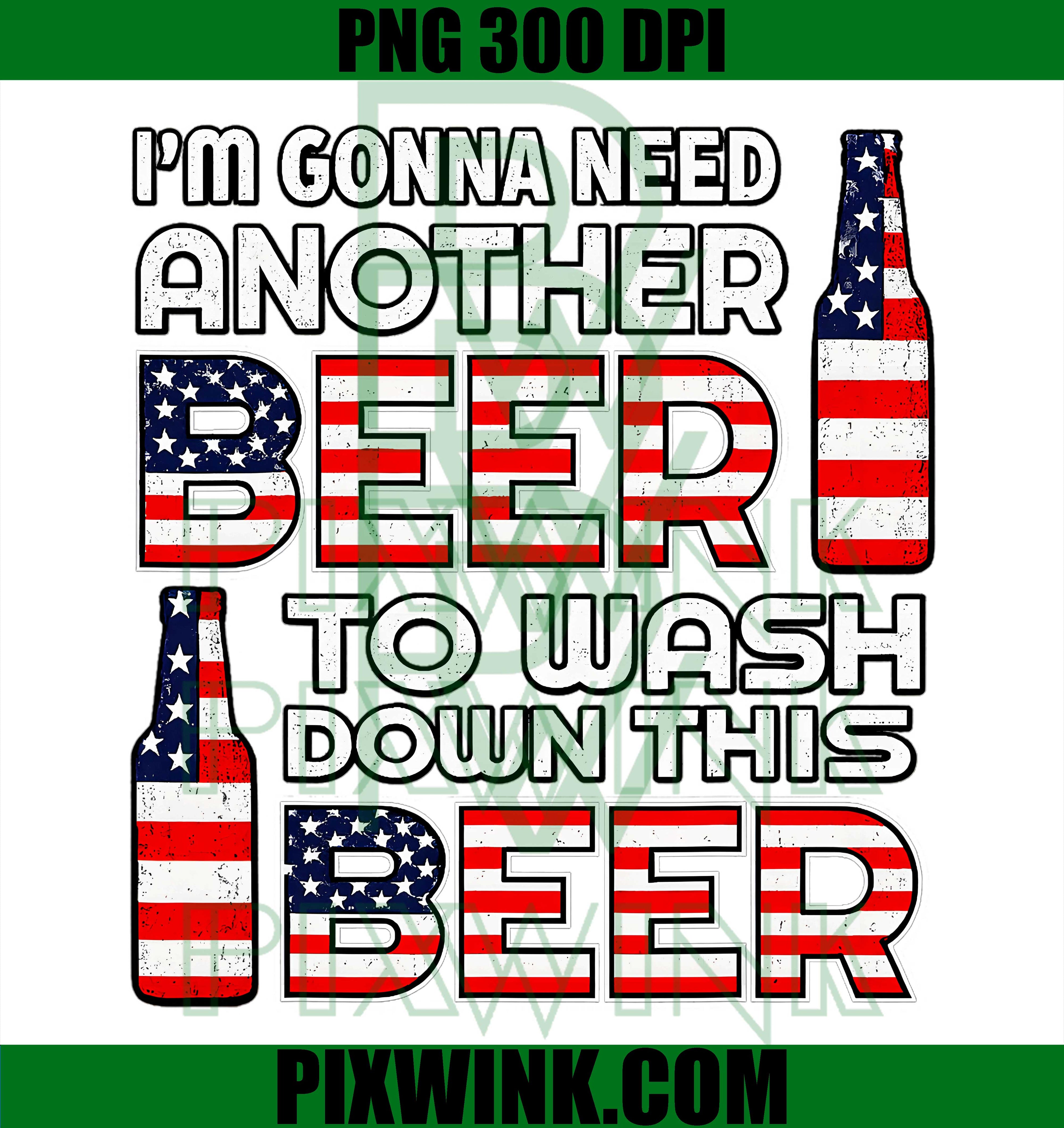I'm Gonna Need Beer PNG, Another Beer July 4 PNG