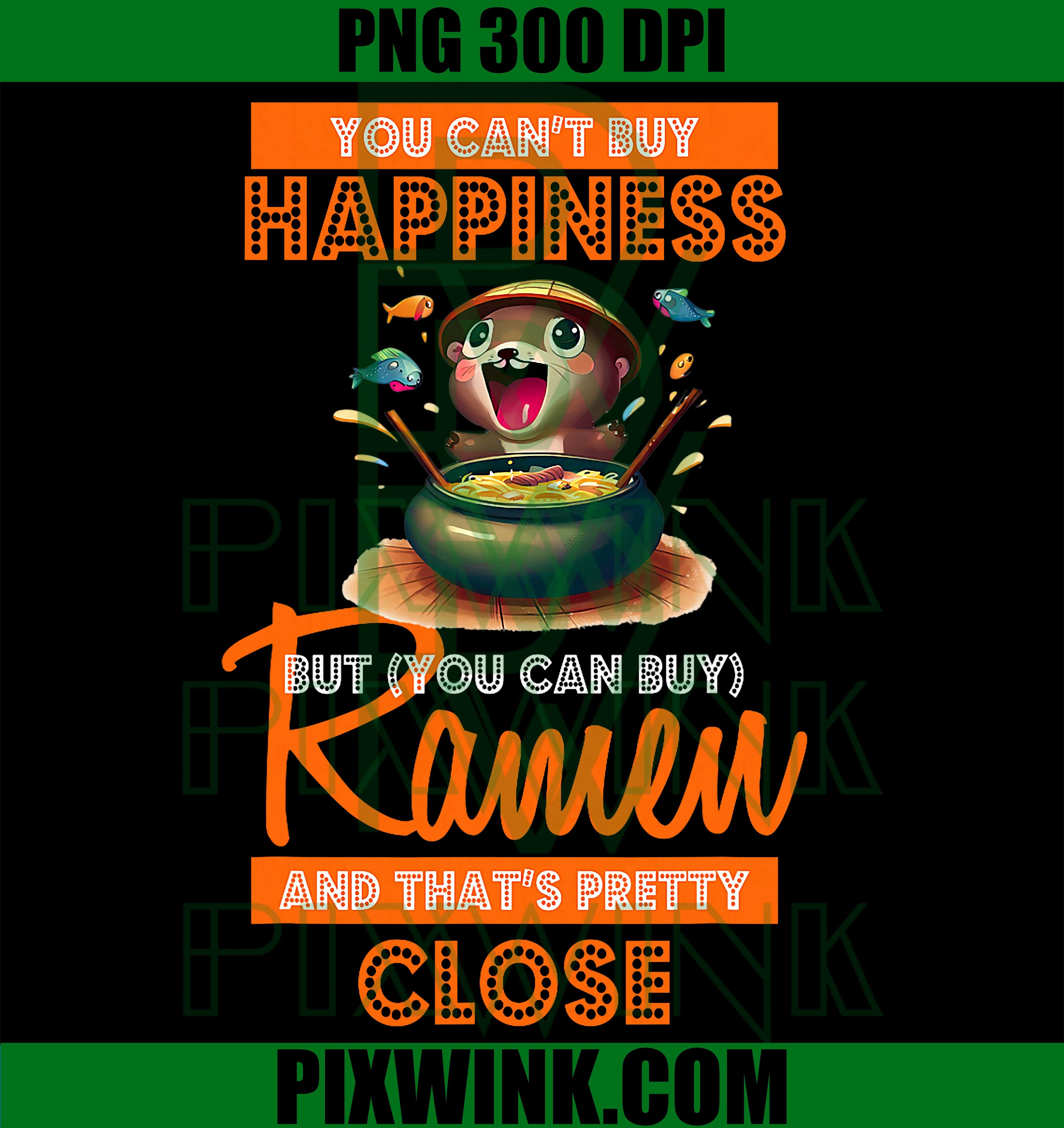 You Can Not Buy Happiness PNG, Ramen Otter PNG Funny Food Quote Design