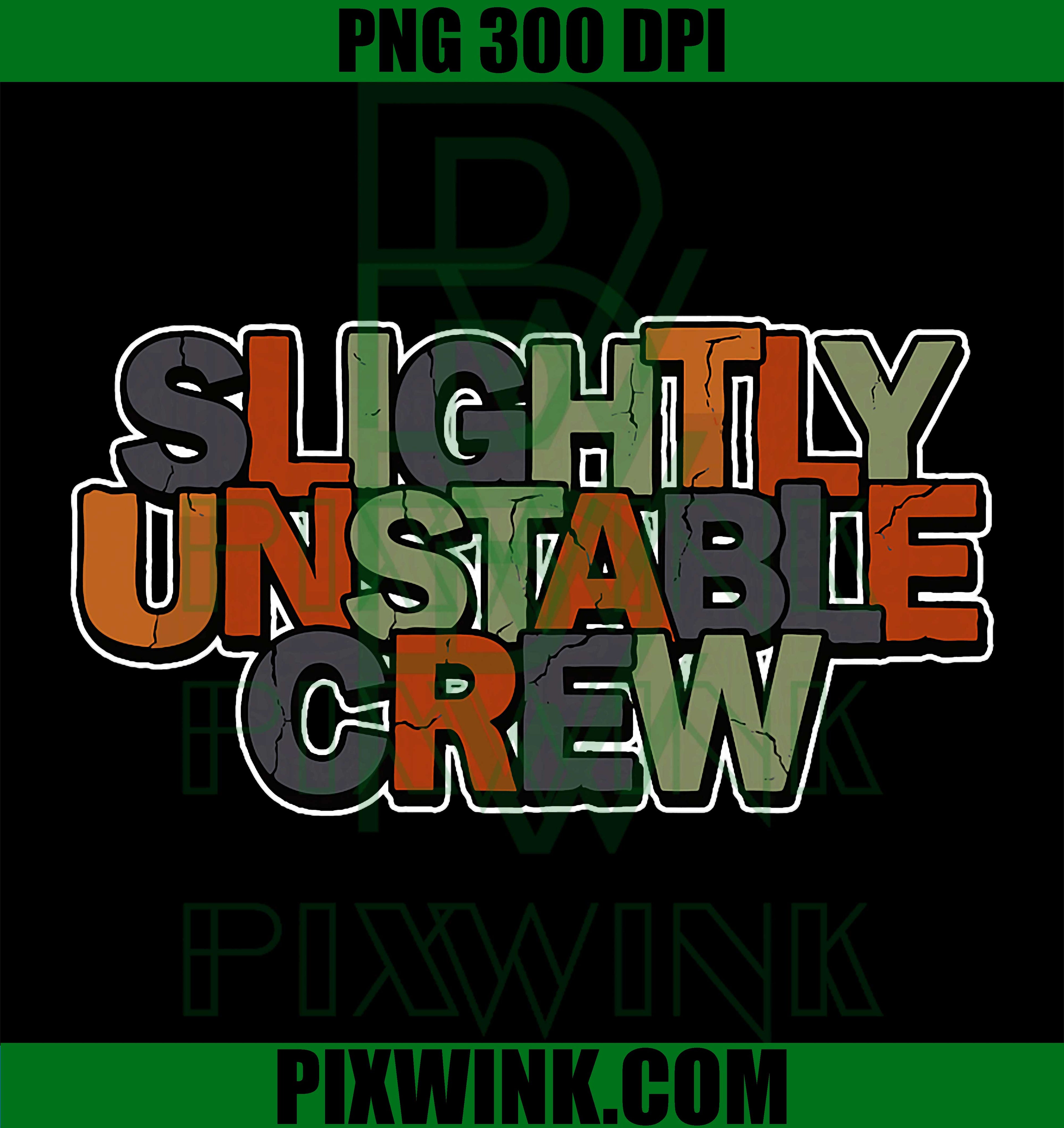 Funny Slightly Unstable Crew PNG, Sarcastic Statement Motto PNG