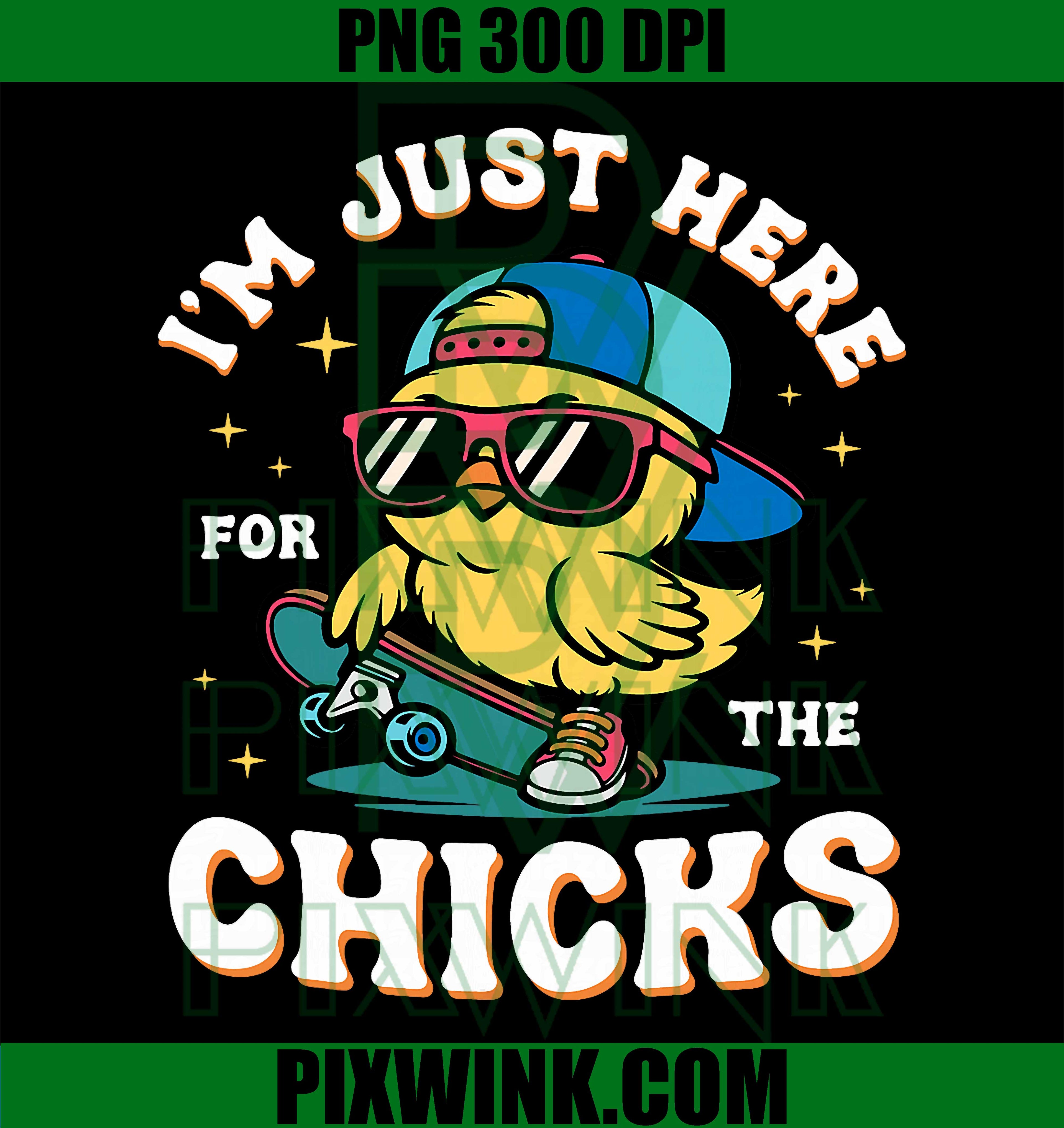 Im Just Here For The Chicks PNG, Funny Easter Chick PNG, Digital Download PNG