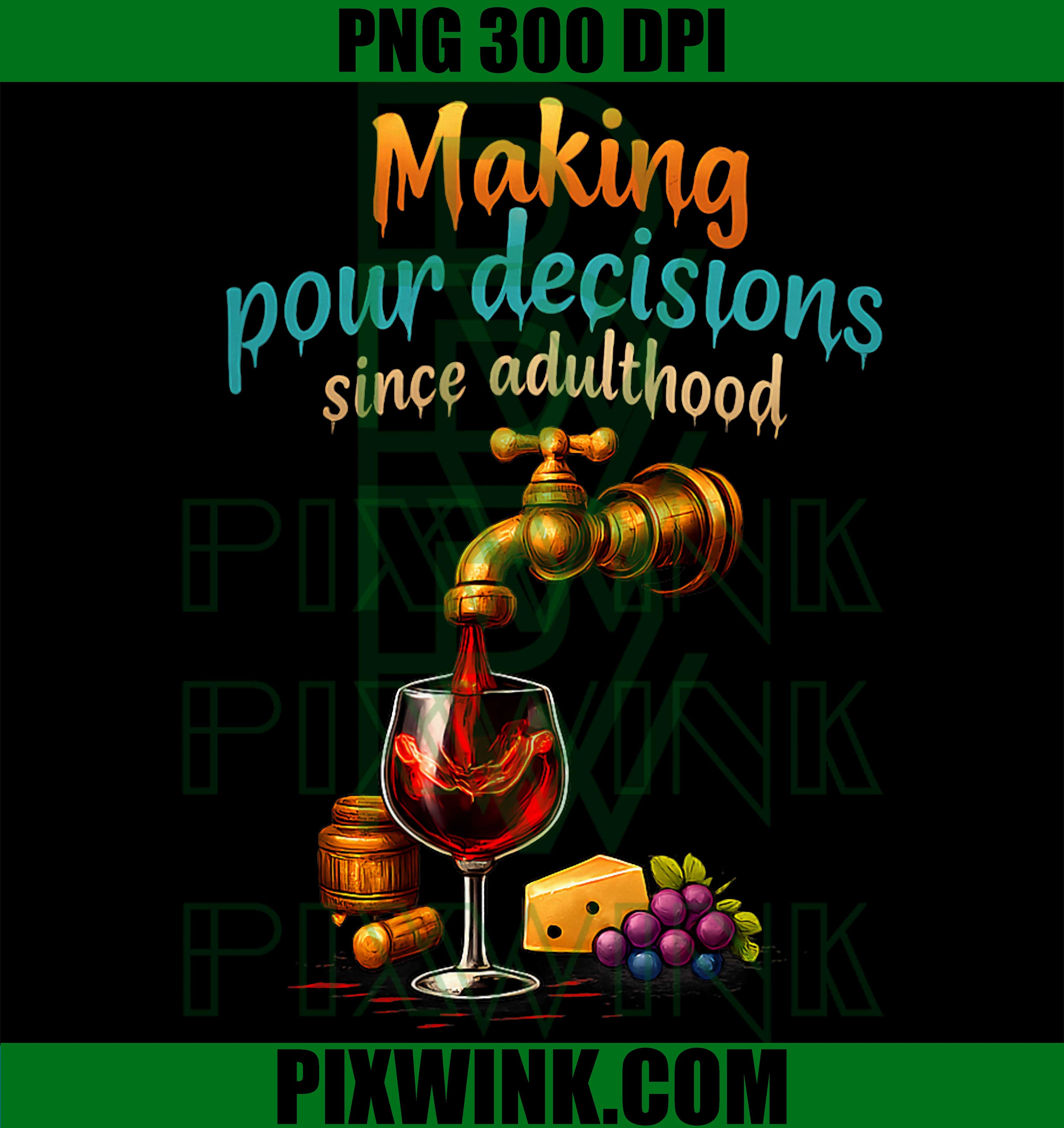Adulting Is Hard, Wine Humor, Making Pour Decisions PNG