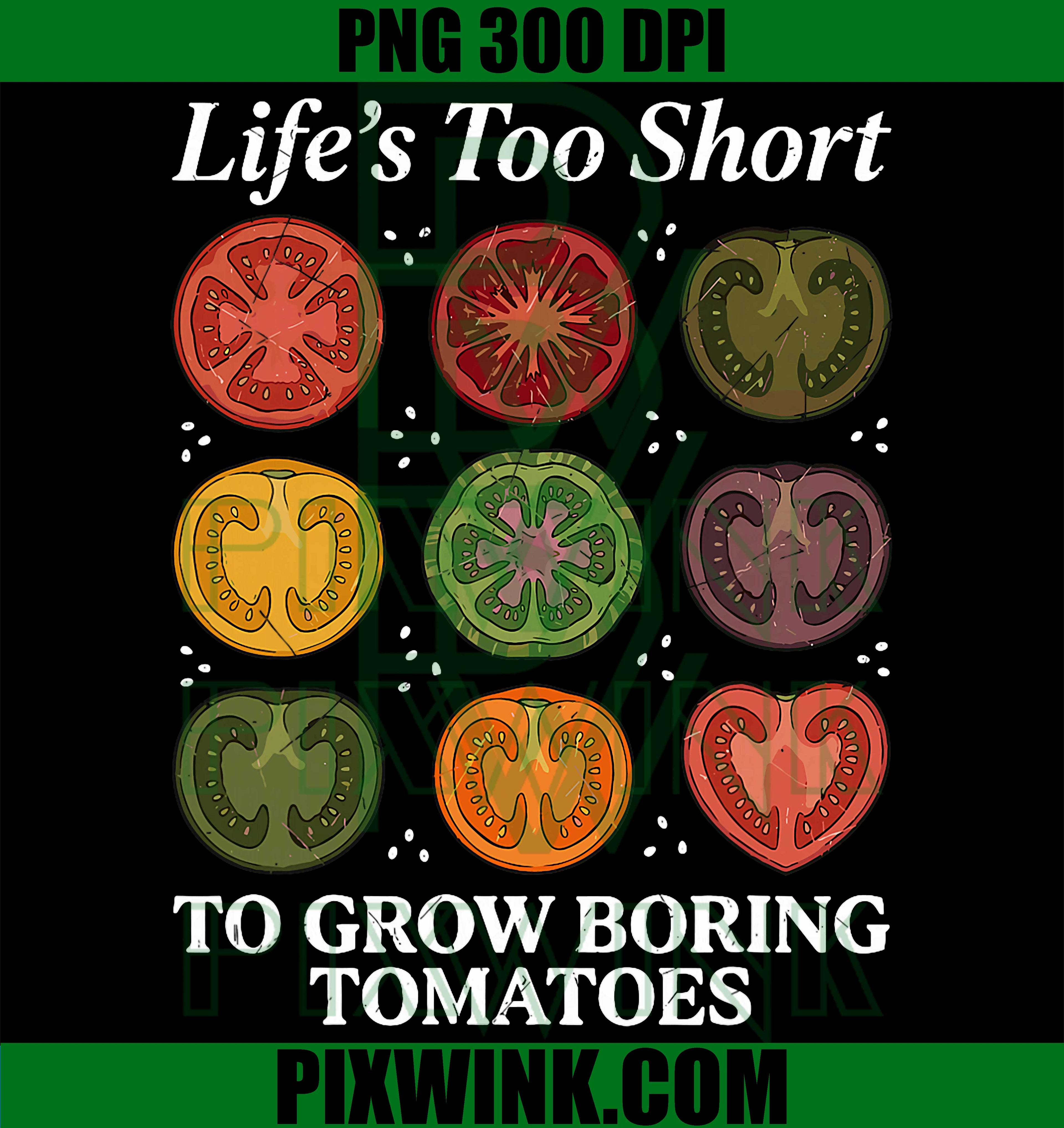 Lifes Too Short To Grow Boring Tomatoes PNG, Gardening Humor PNG, Tomato Lover PNG