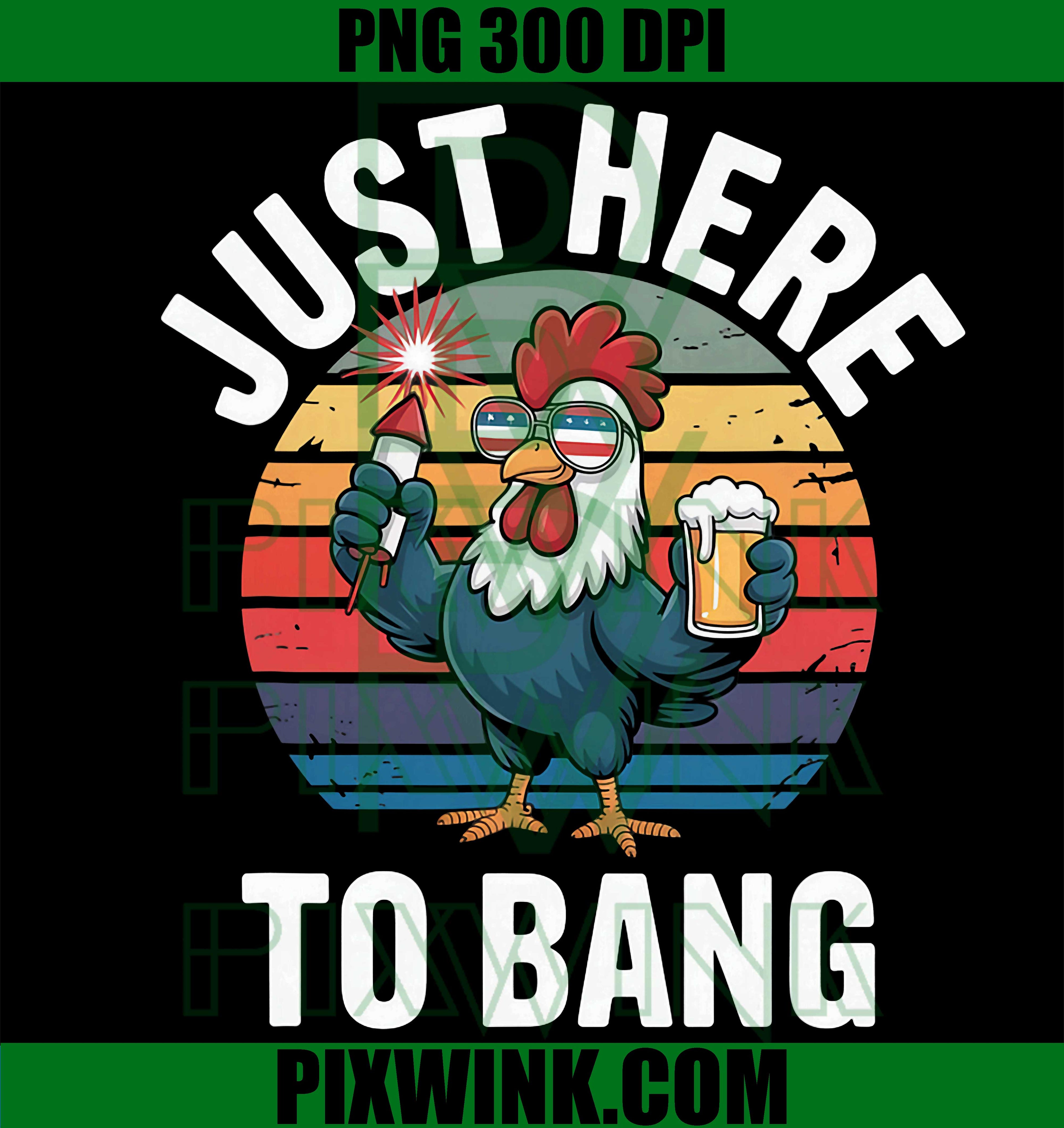Chicken Fireworks Retro PNG, Just Here To Bang Patriotic July 4th PNG