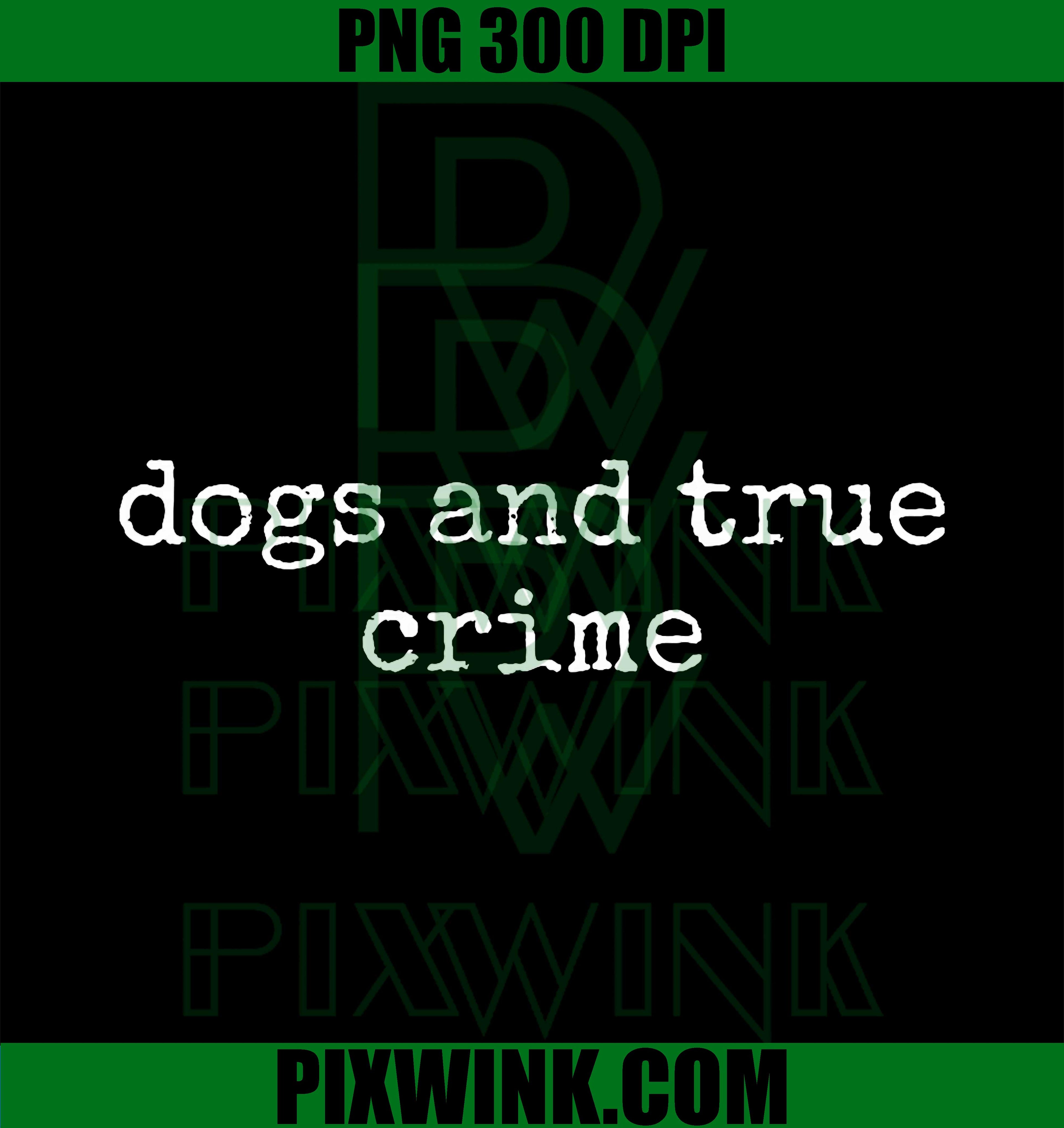 Dogs and True Crime Lover, Funny Dog Owner PNG