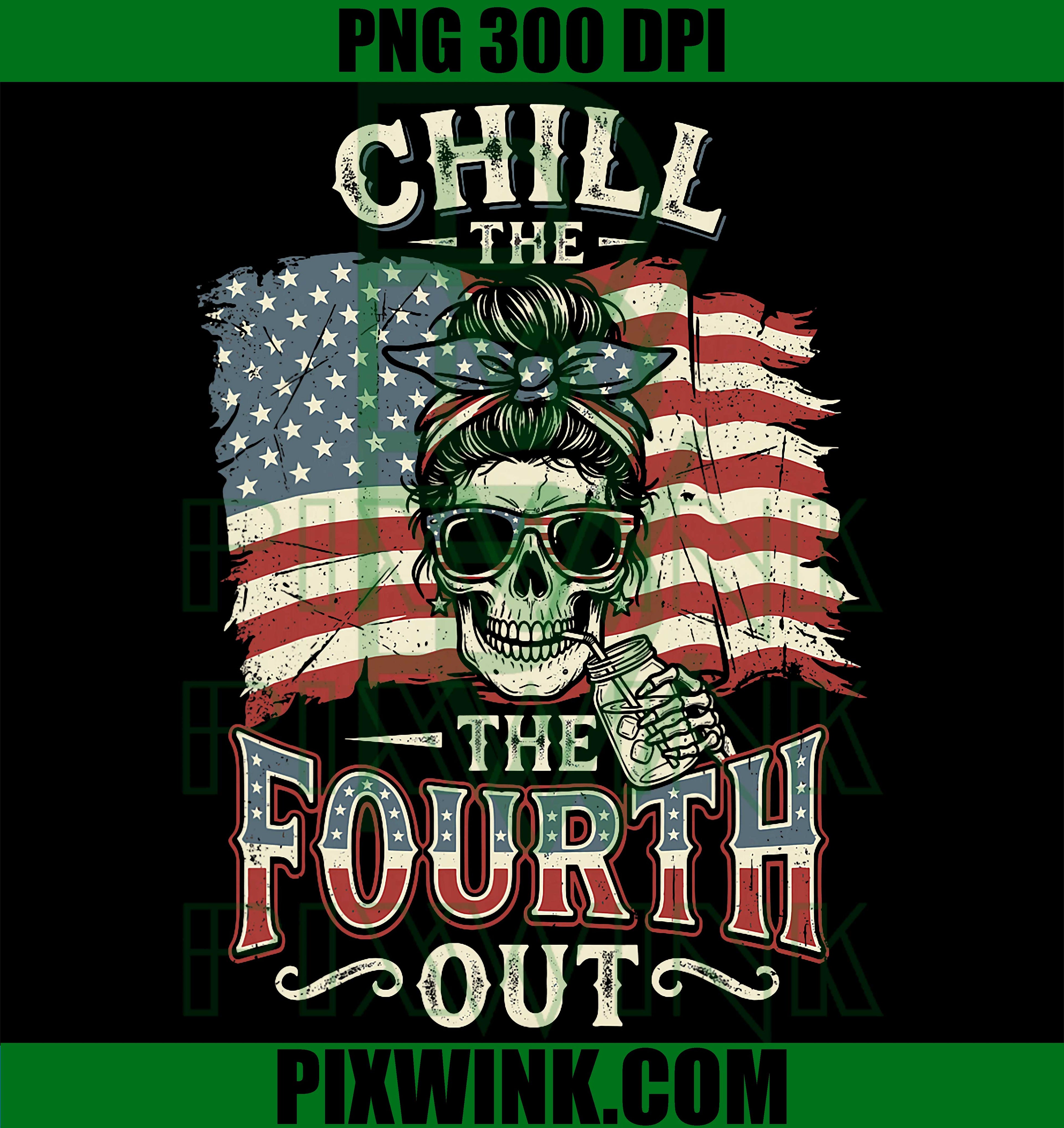 Chill The Fourth Out PNG, Patriotic USA 4th Of July Graphic PNG