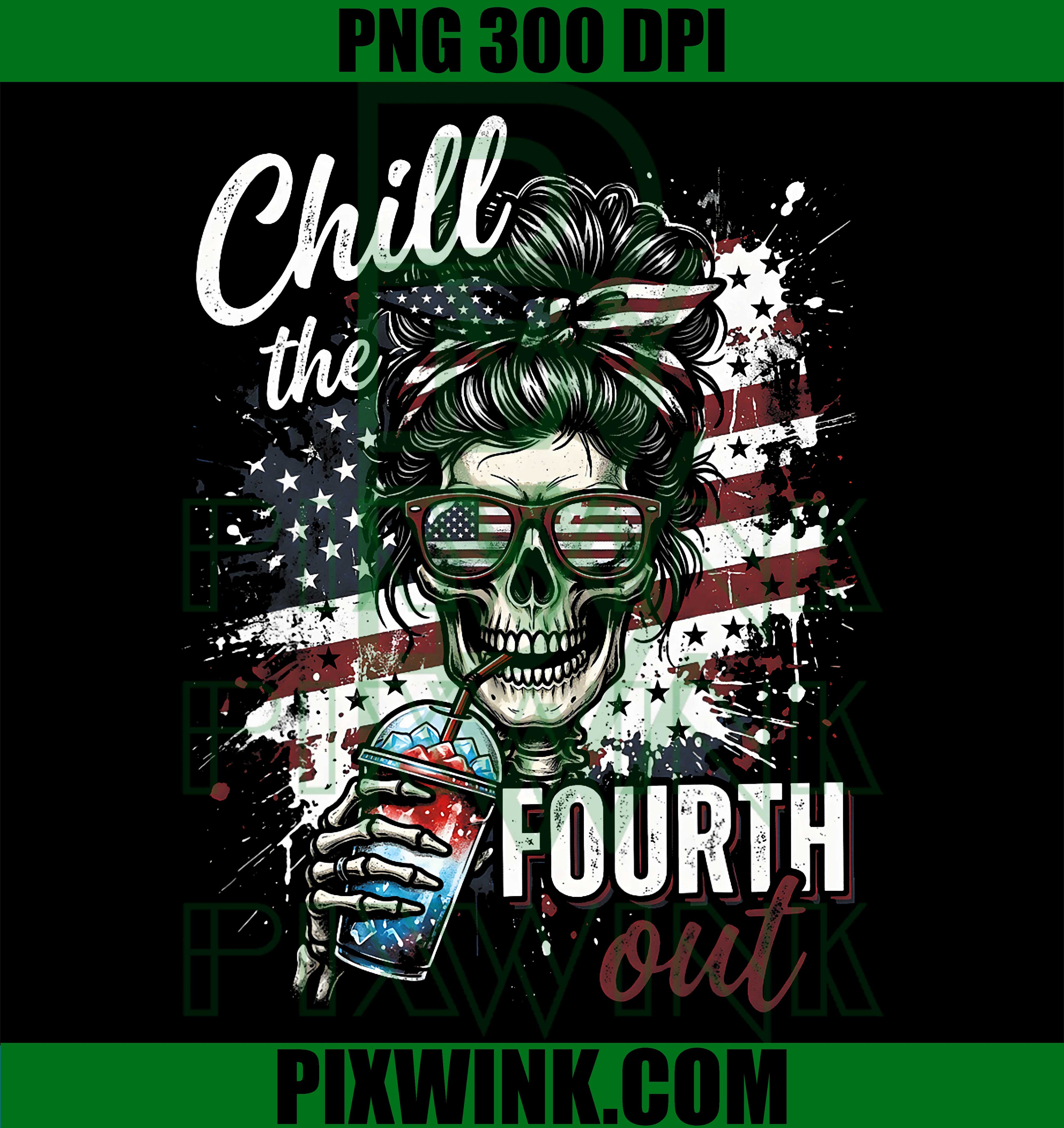Chill The Fourth Out Messy Bun Skull PNG, Funny 4th Of July Graphic PNG