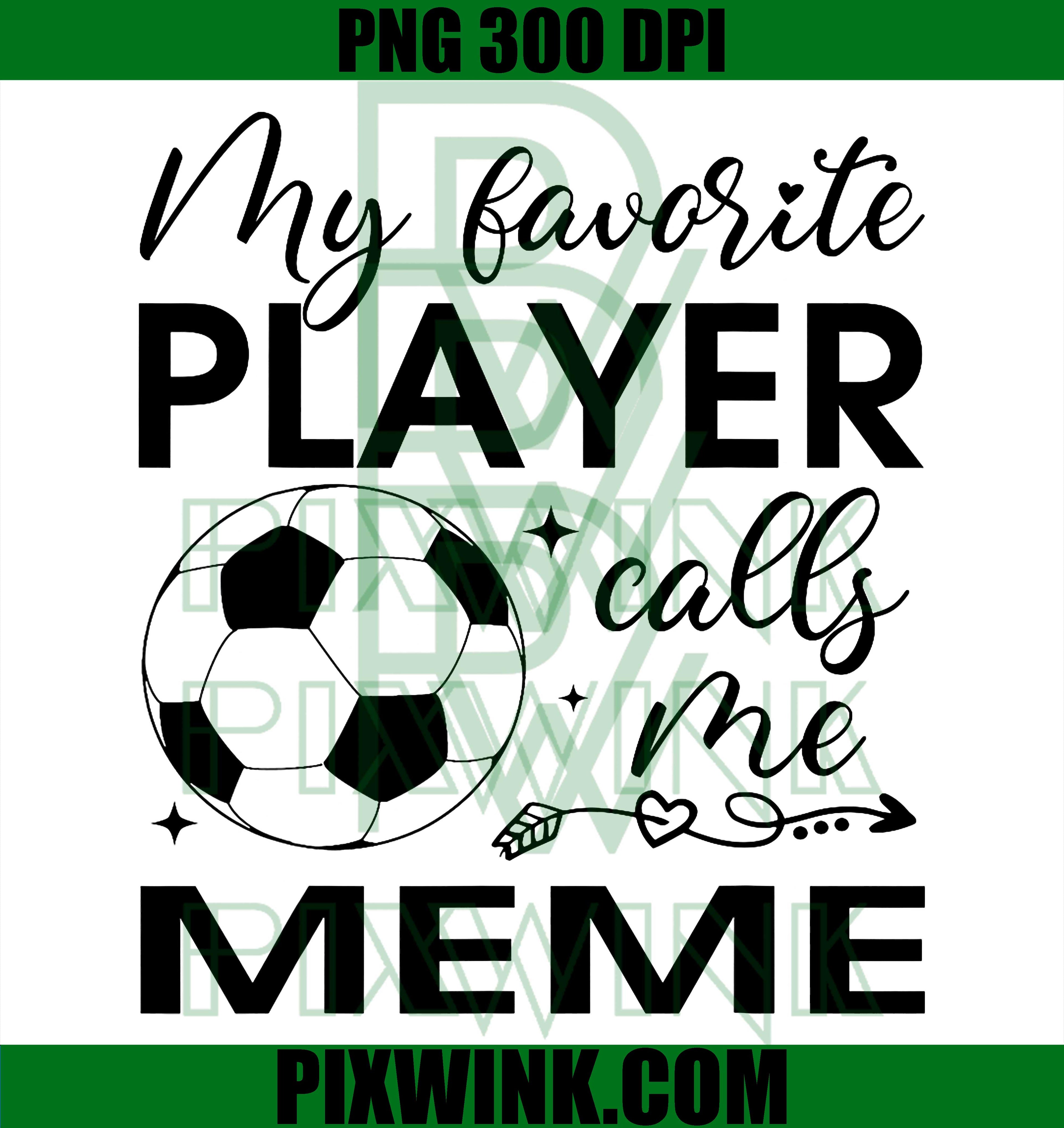 Soccer Meme Favorite Player PNG, Soccer Family Quote PNG