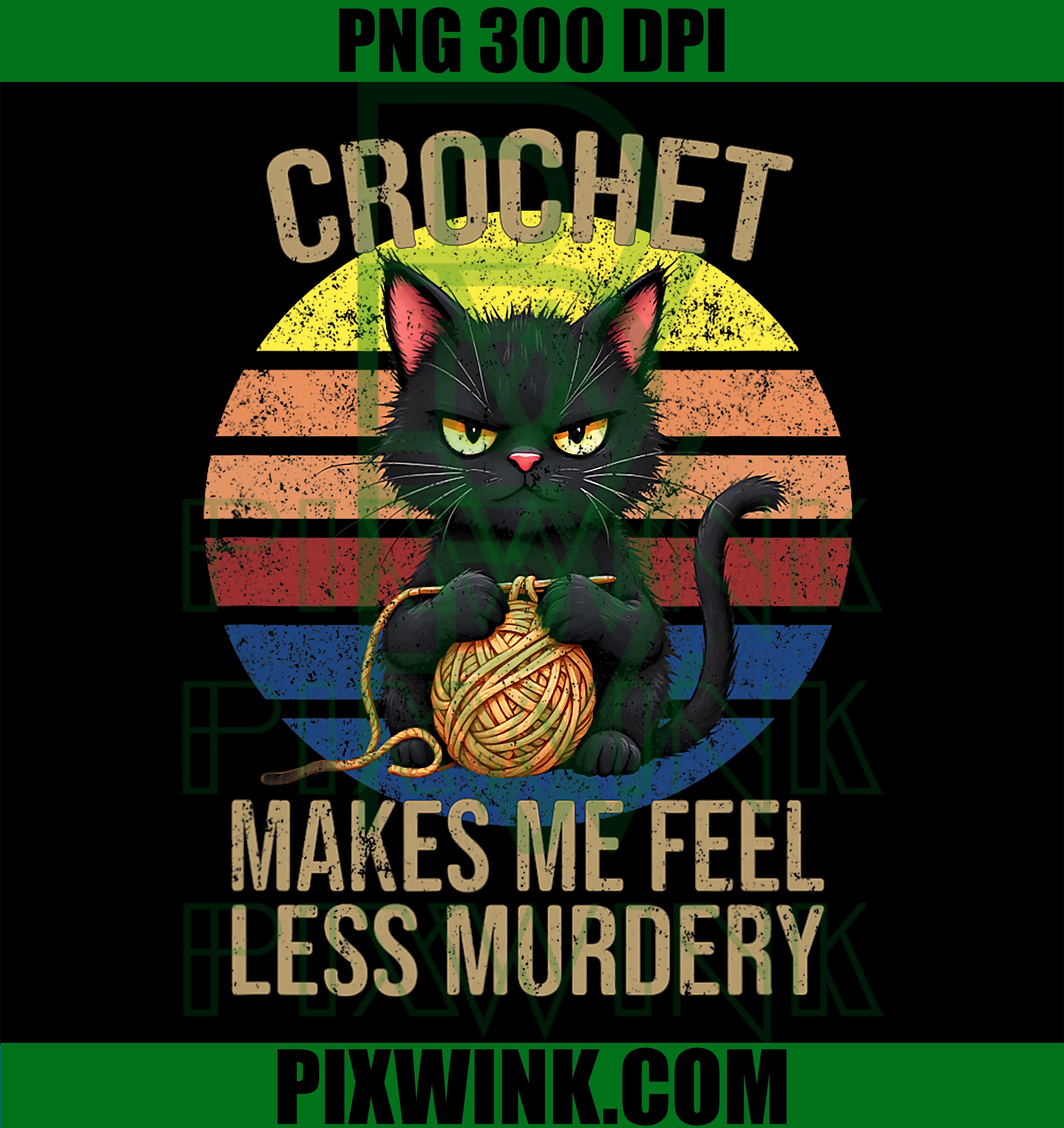 Funny Crochet Cat , Crochet Makes Me Feel Less Murdery Vintage PNG