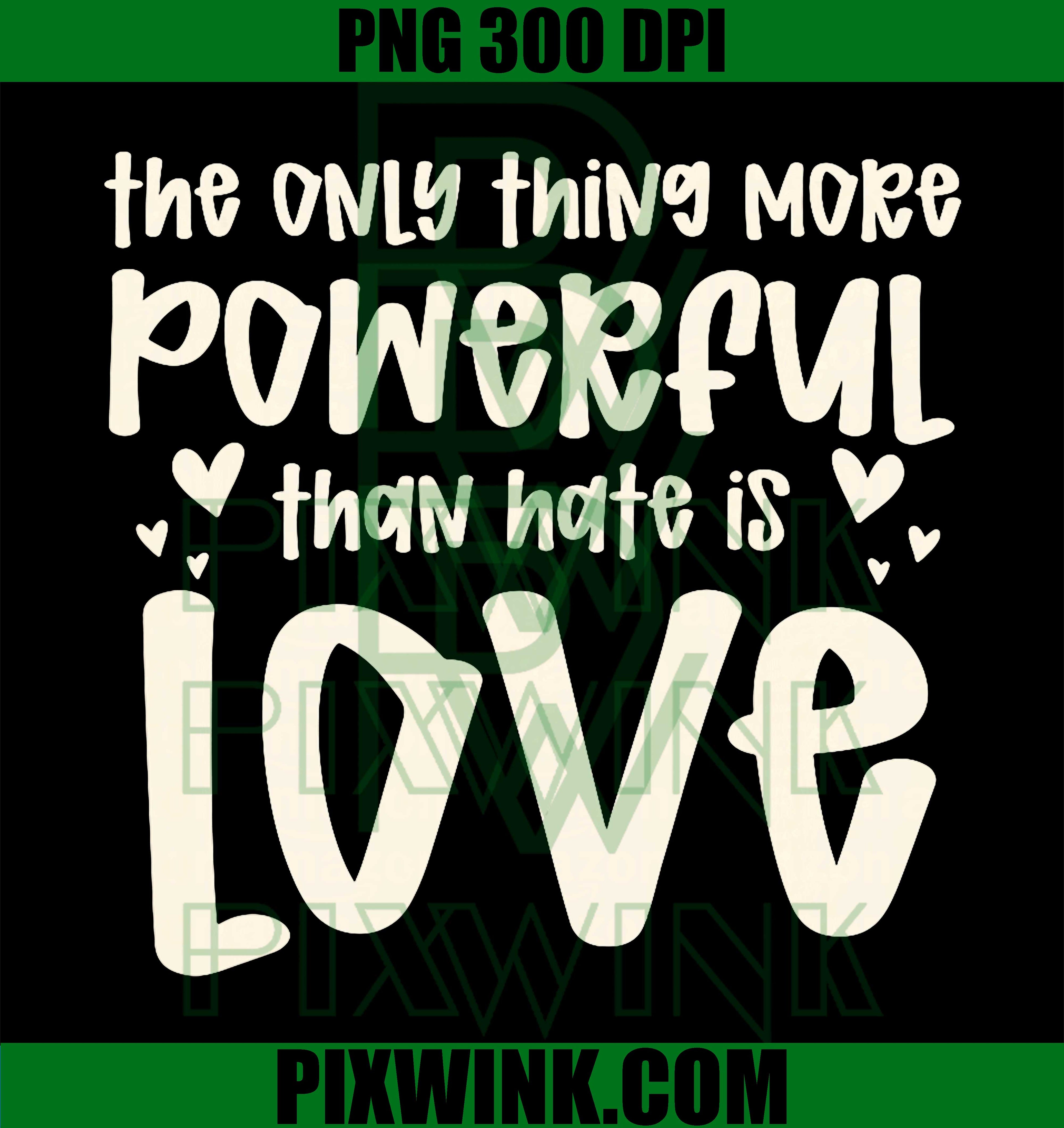 The Only Thing More Powerful Than Love PNG, Uplifting Quote Graphic Design PNG